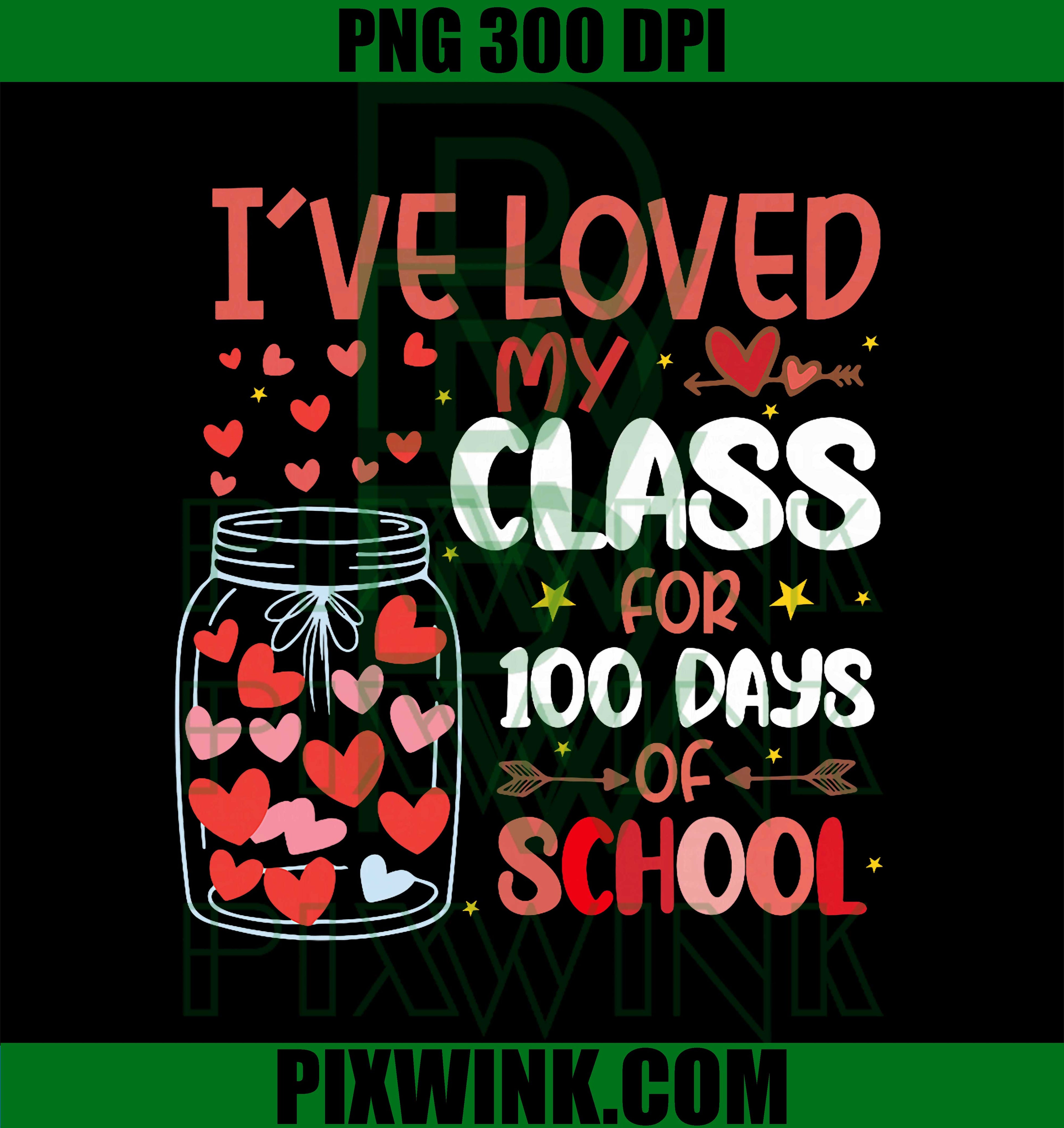 I've Loved My Class for 100 Days of School Valentines Day PNG