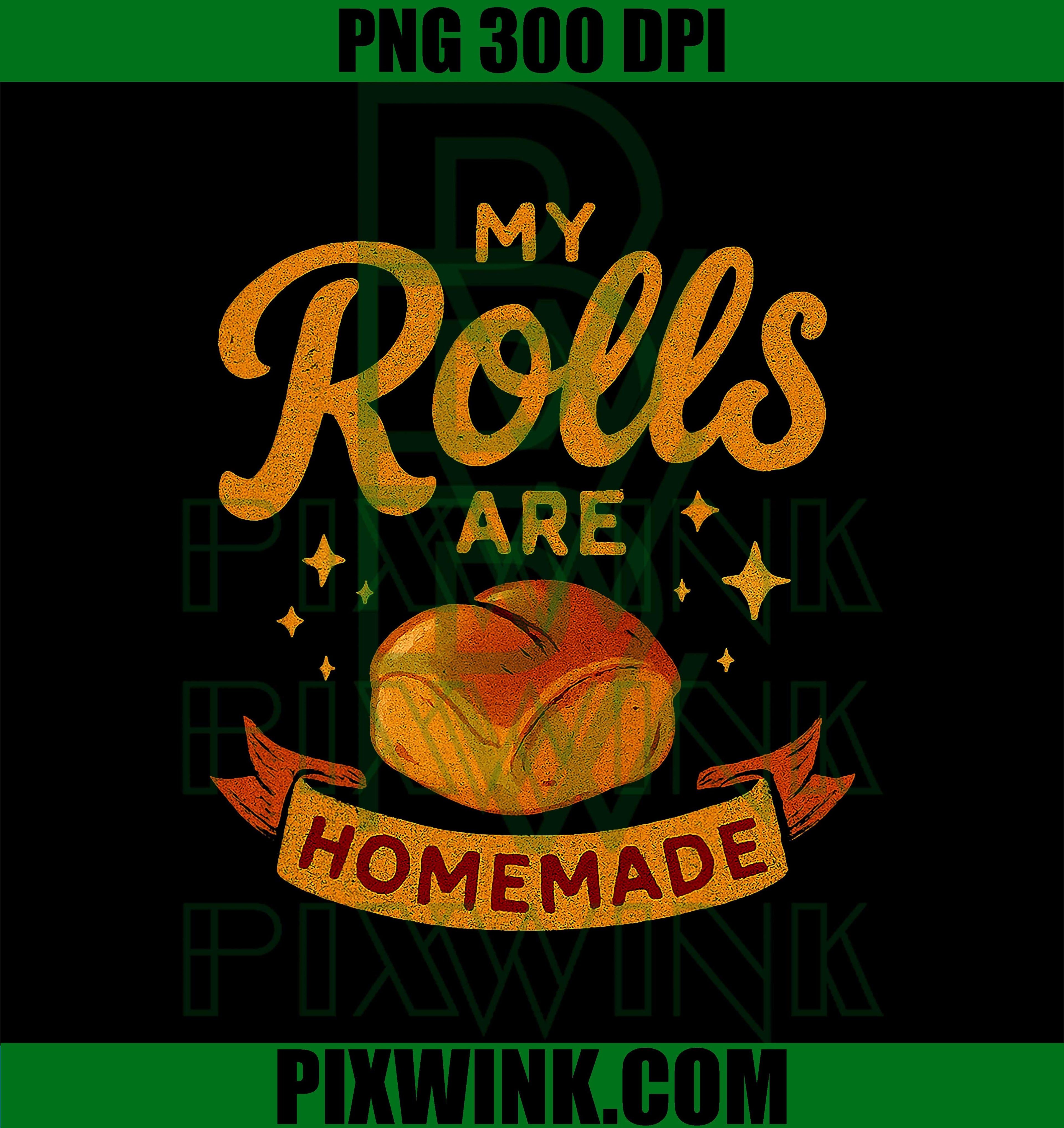 My Rolls are Homemade Thanksgiving Baking Family Dinner PNG