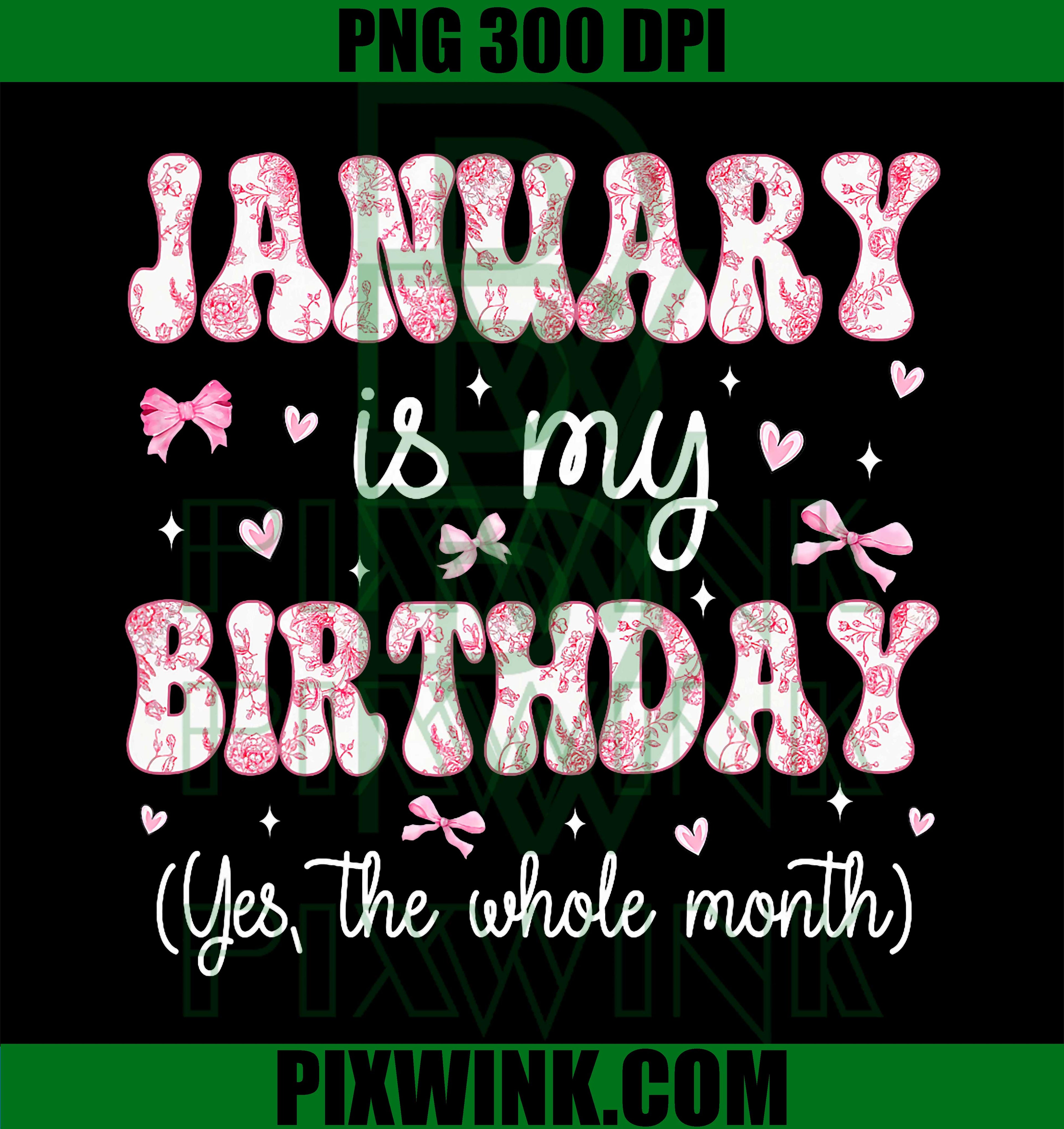 January is My Birthday Month Yep The Whole Month PNG