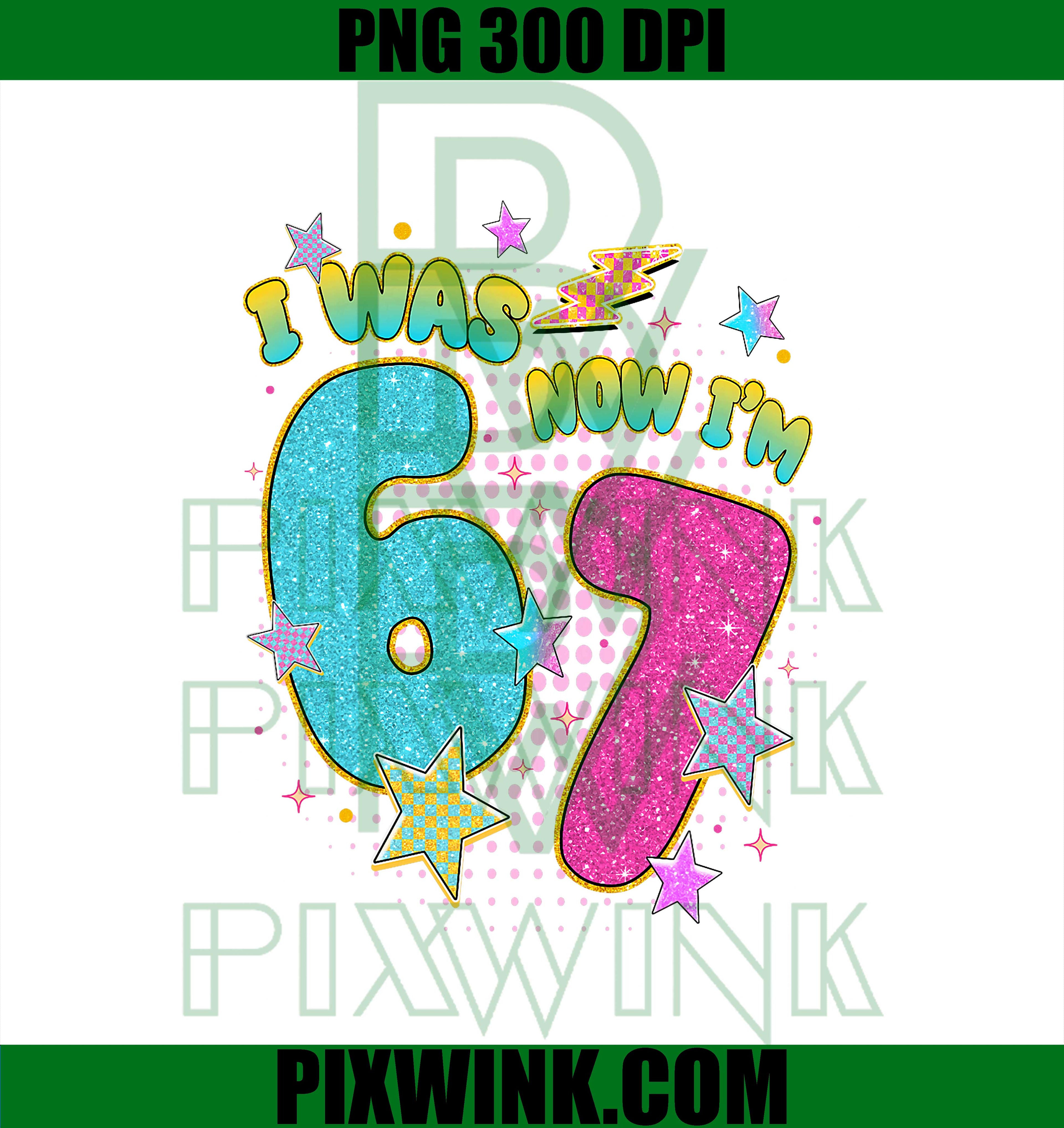 7 Year Old Birthday Kids, I was 6 Now I'm 7 Six Seven 67 Meme PNG