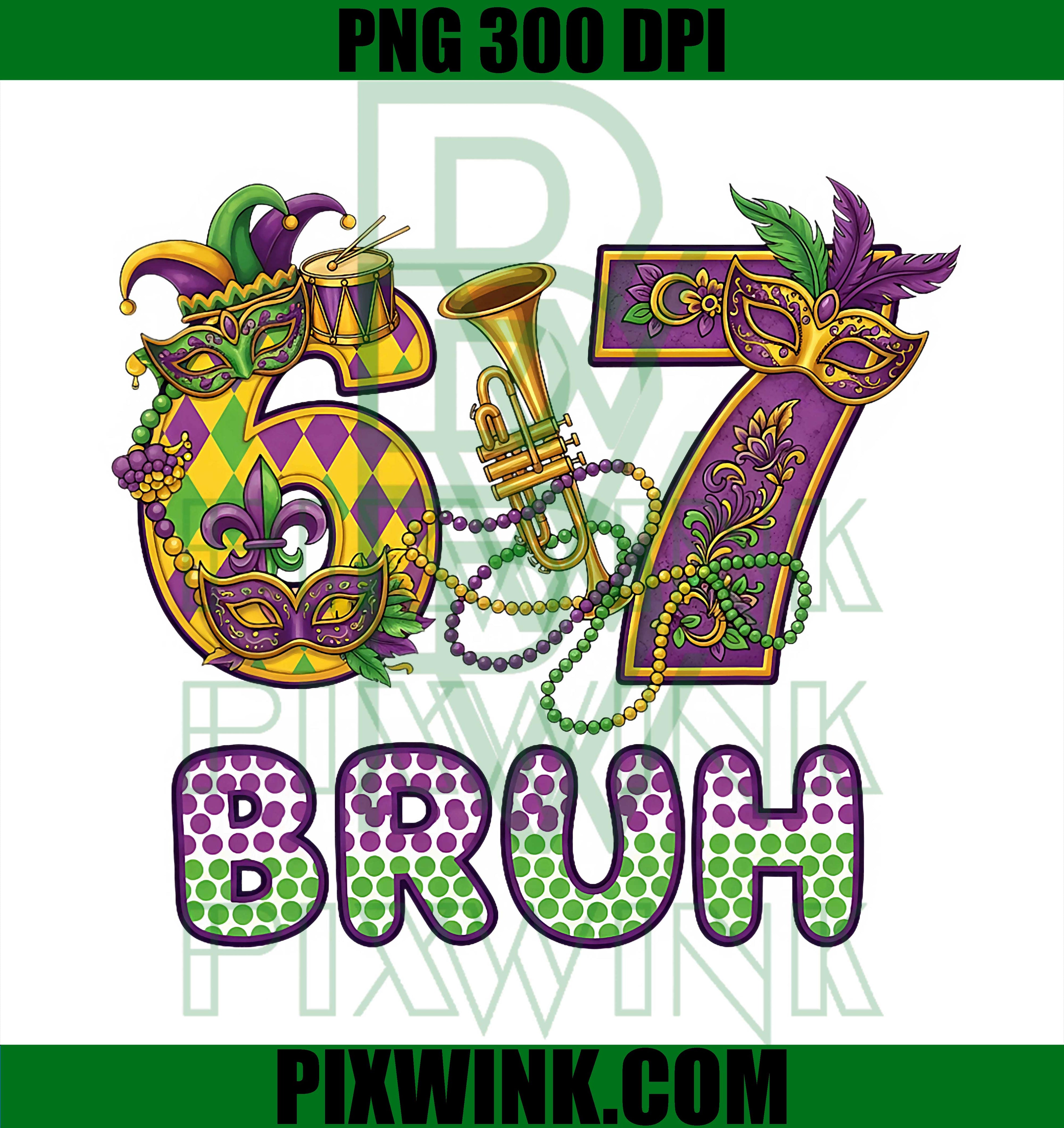 67 Bruh Mardi Gras Six Seven Bruh Funny 6 7 Meme PNG