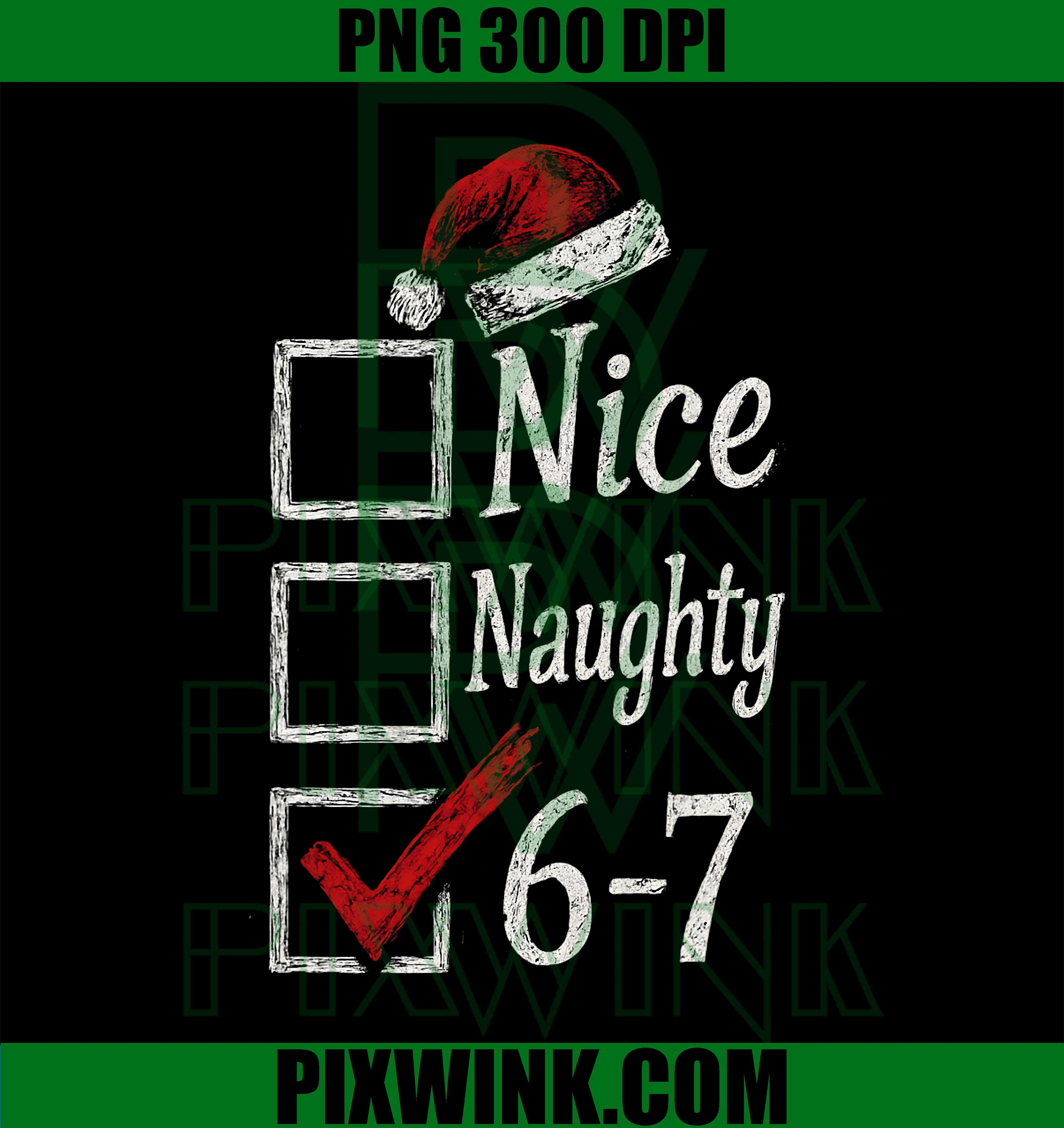 6-7 Meme Nice Naughty 67 PNG, Christmas Brain Rot Funny Graphic PNG 