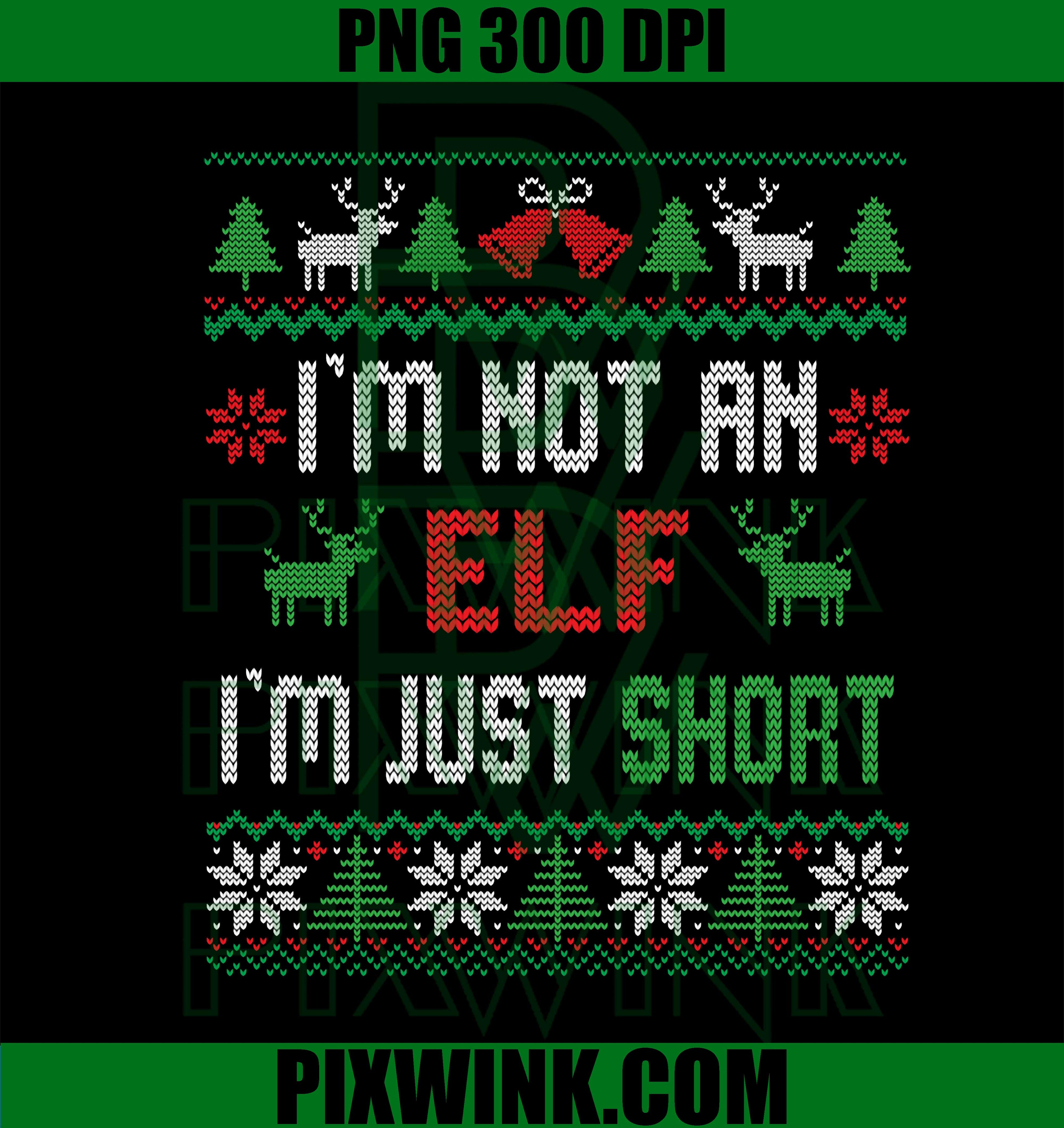 I'm Not An Elf I'm Just Short, Christmas Elf PNG