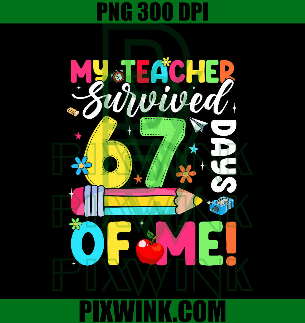 My Teacher Survived 67 Days of Me Funny 100 Days of School PNG
