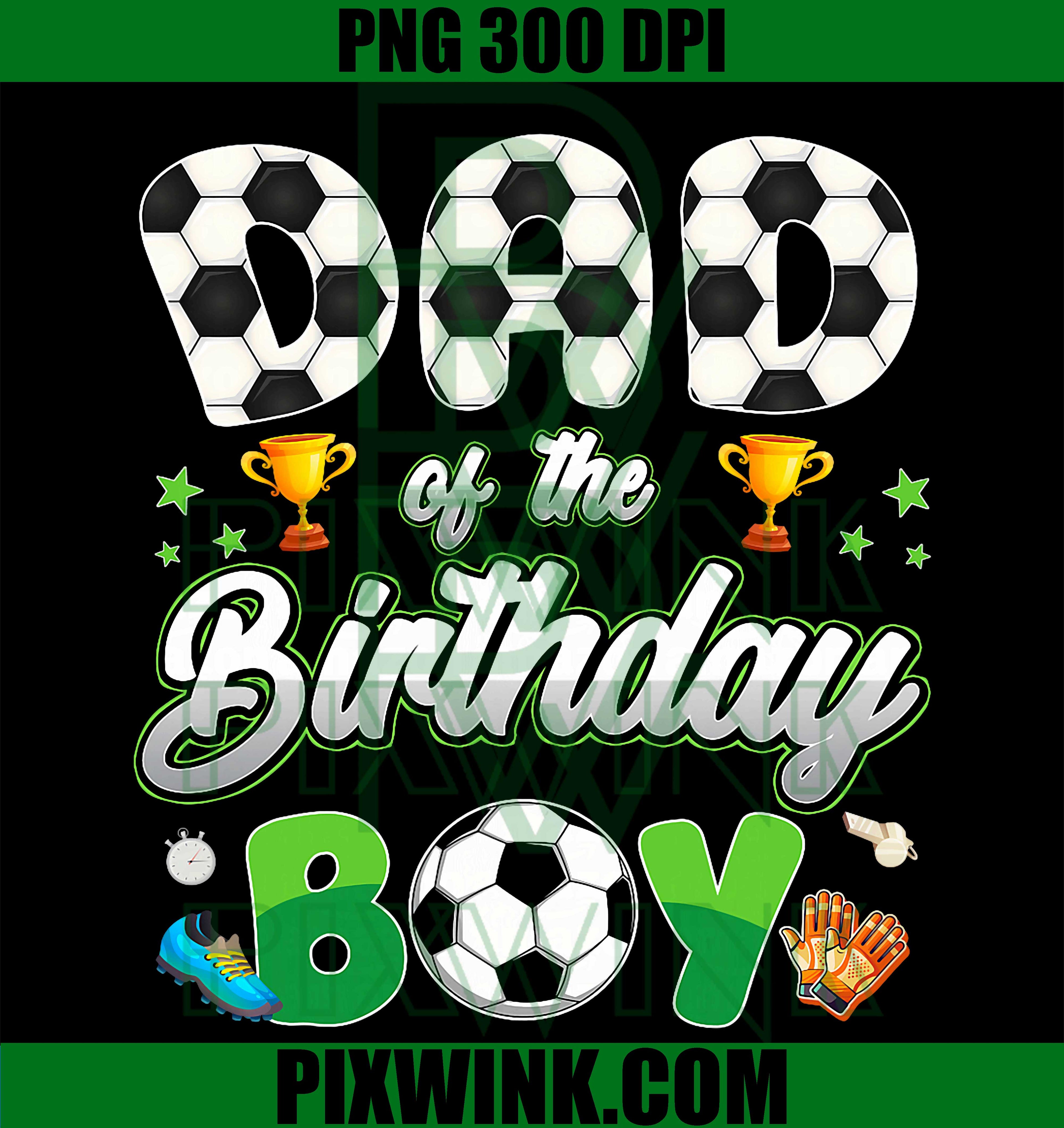 Soccer Dad Birthday Boy PNG, Family Soccer Matching PNG