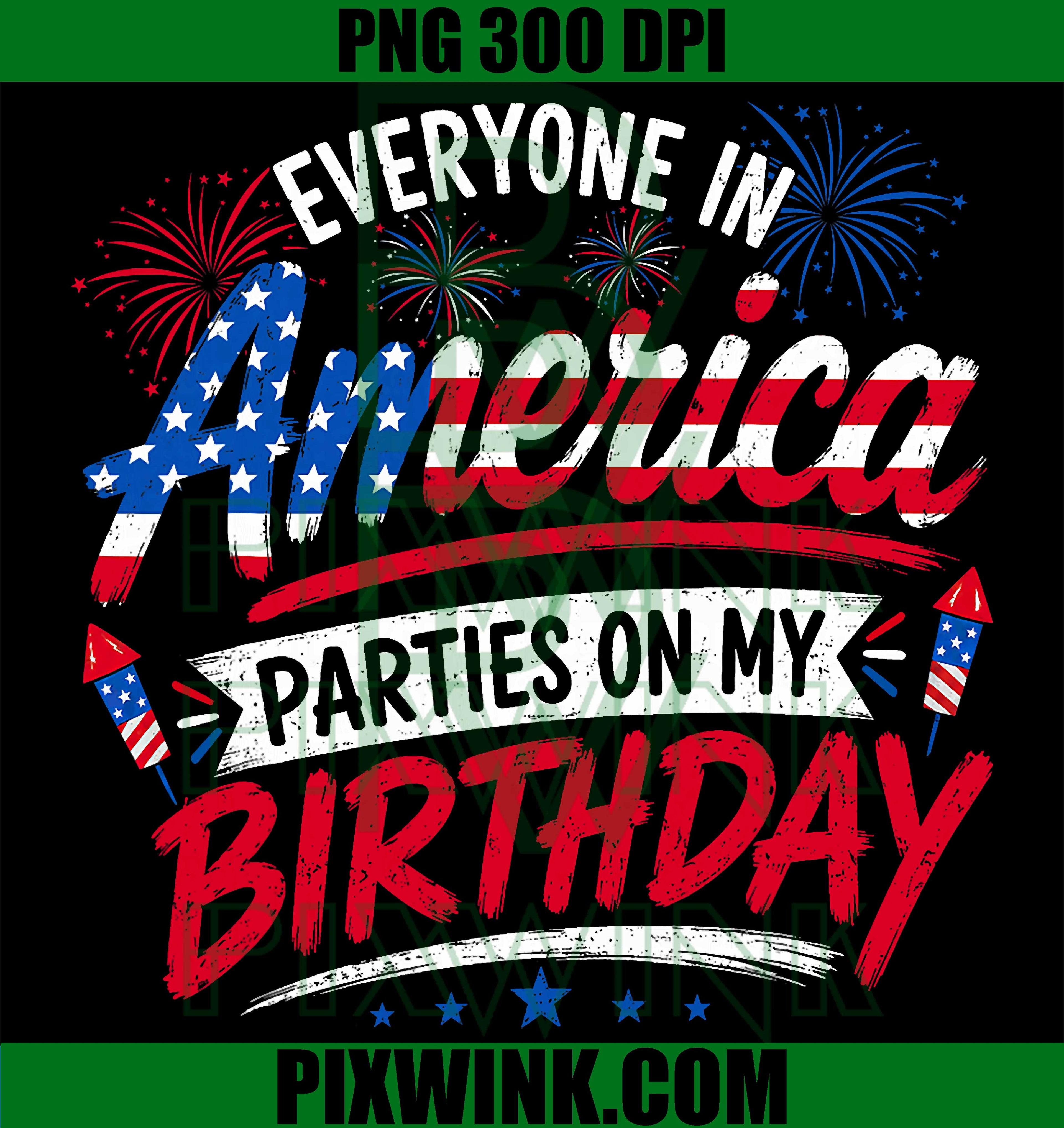 Everyone Parties On My Birthday PNG, 4th Of July 2026 Graphic PNG
