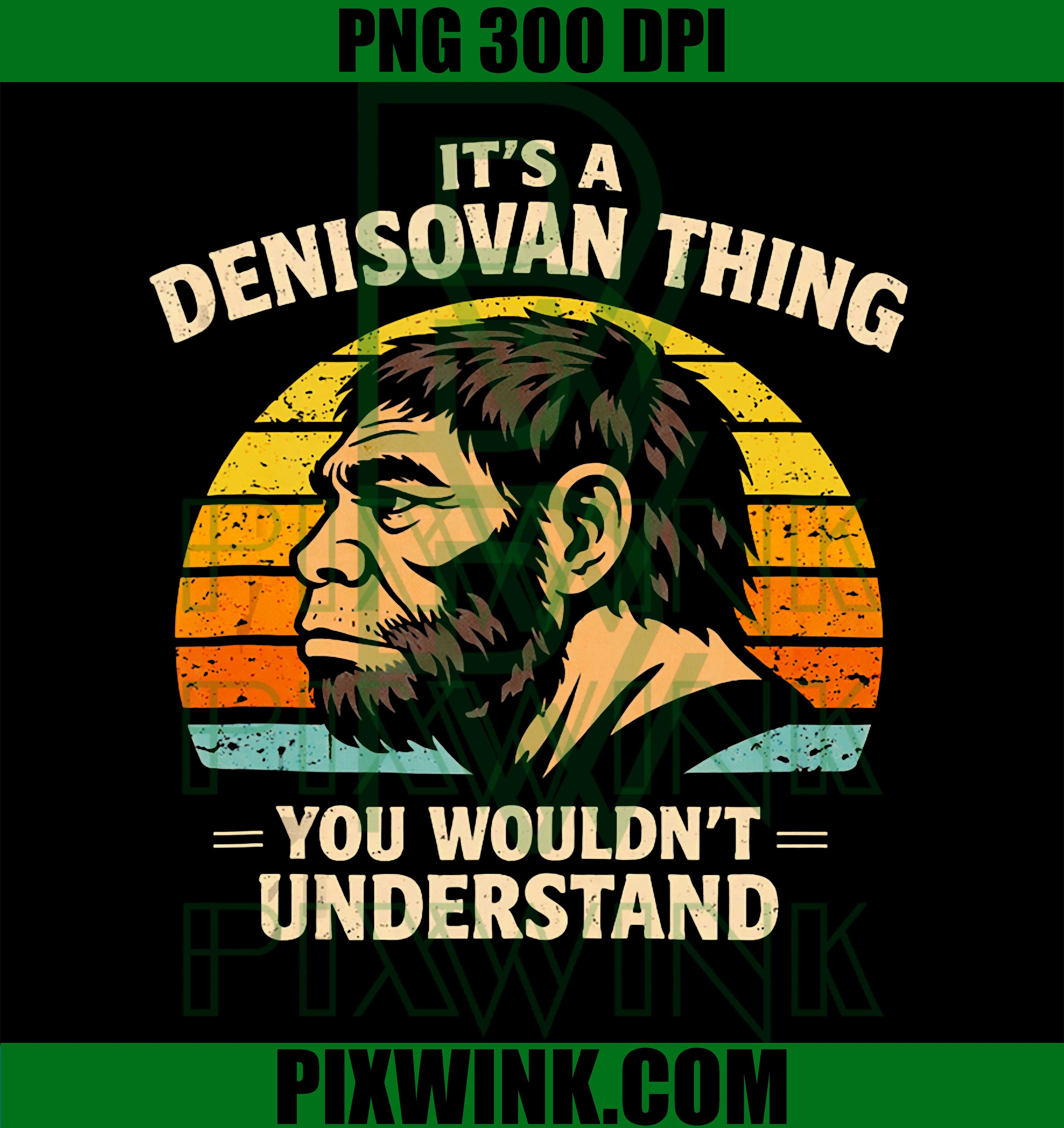 Denisovan Thing PNG, You Wouldn’t Understand PNG, History Buffs PNG