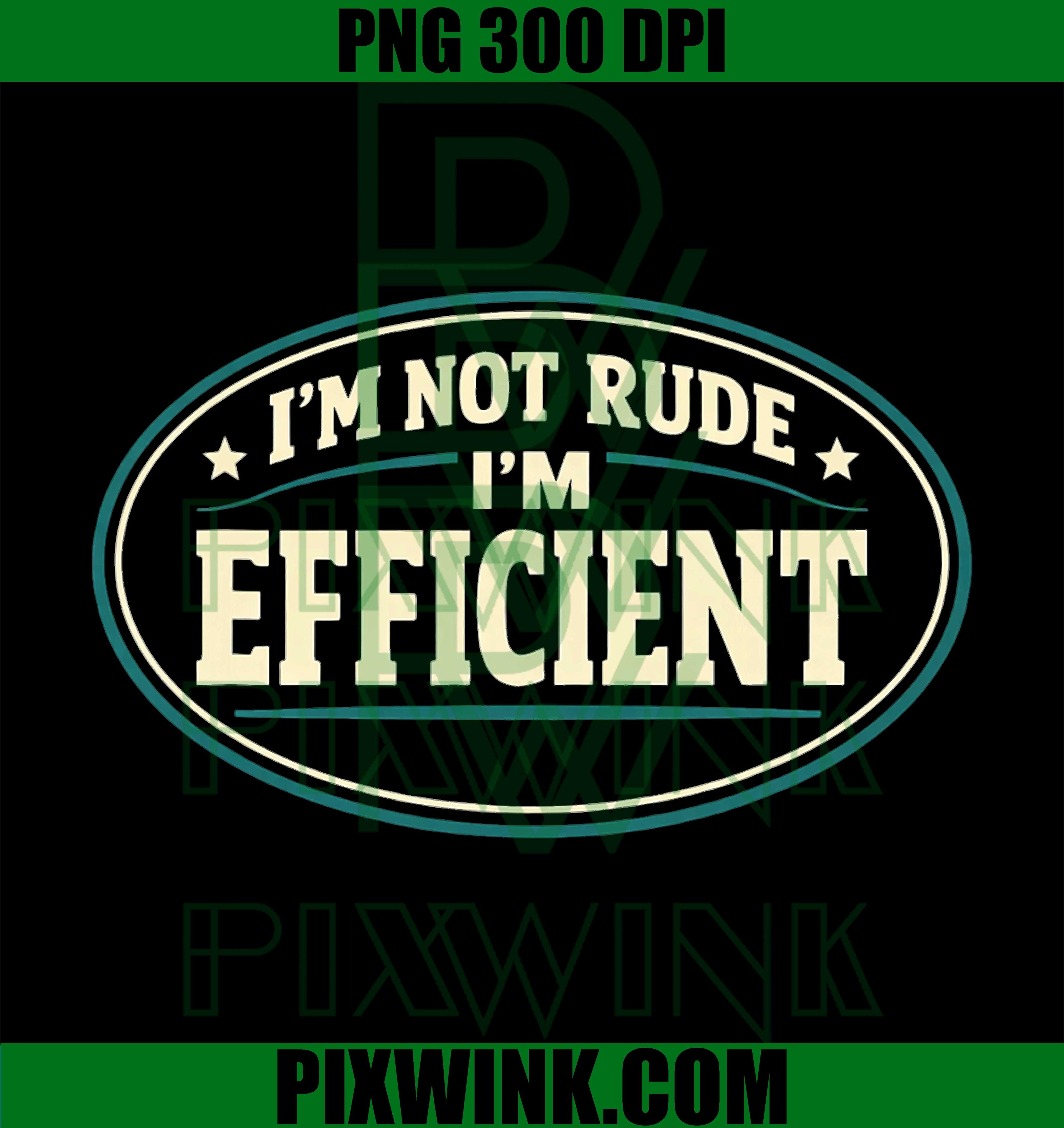 Im Not Rude Im Efficient PNG, Work Humor Quote PNG