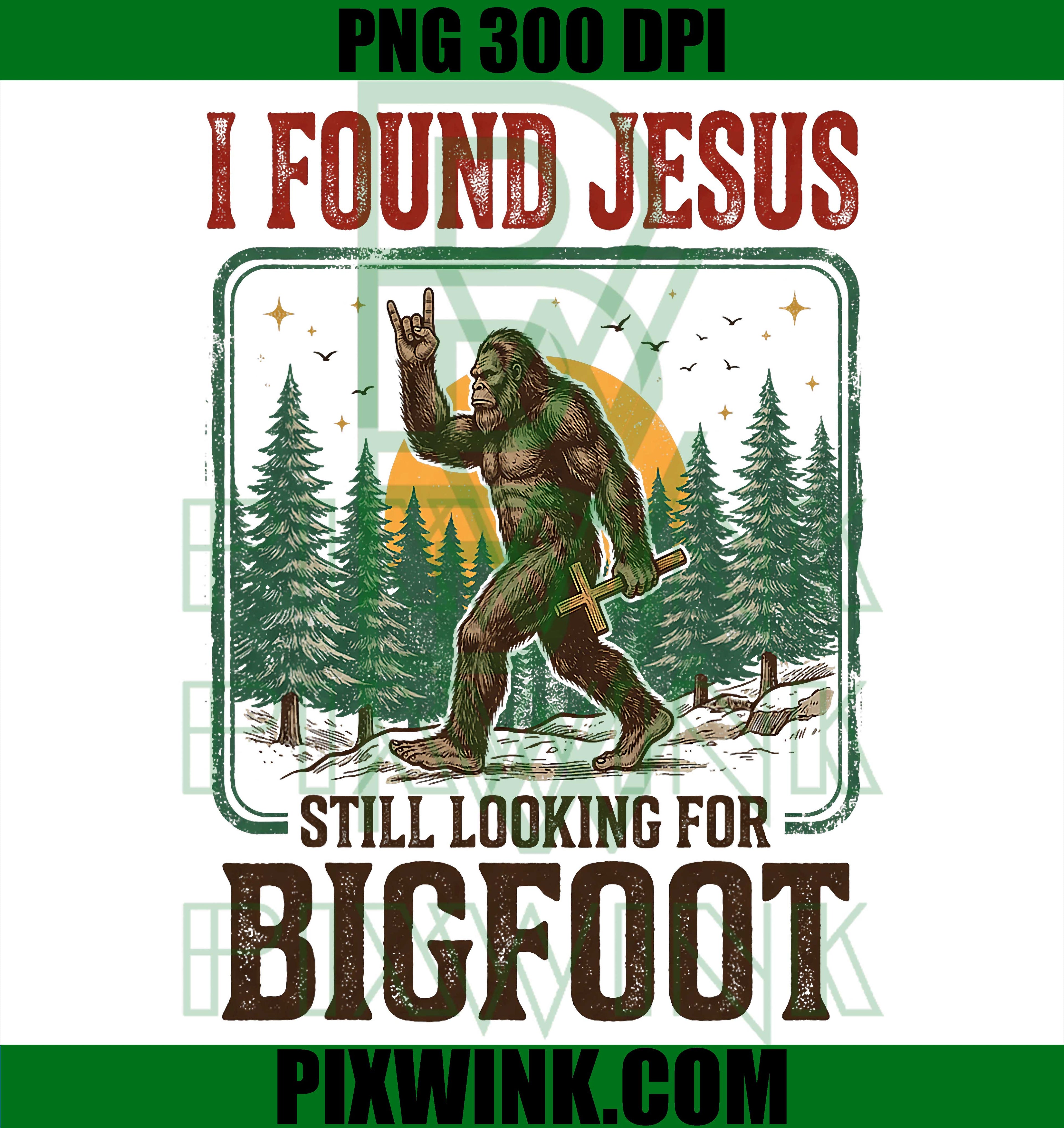 I Found Jesus Still Looking For Bigfoot PNG, Funny Sasquatch Christian Retro Design