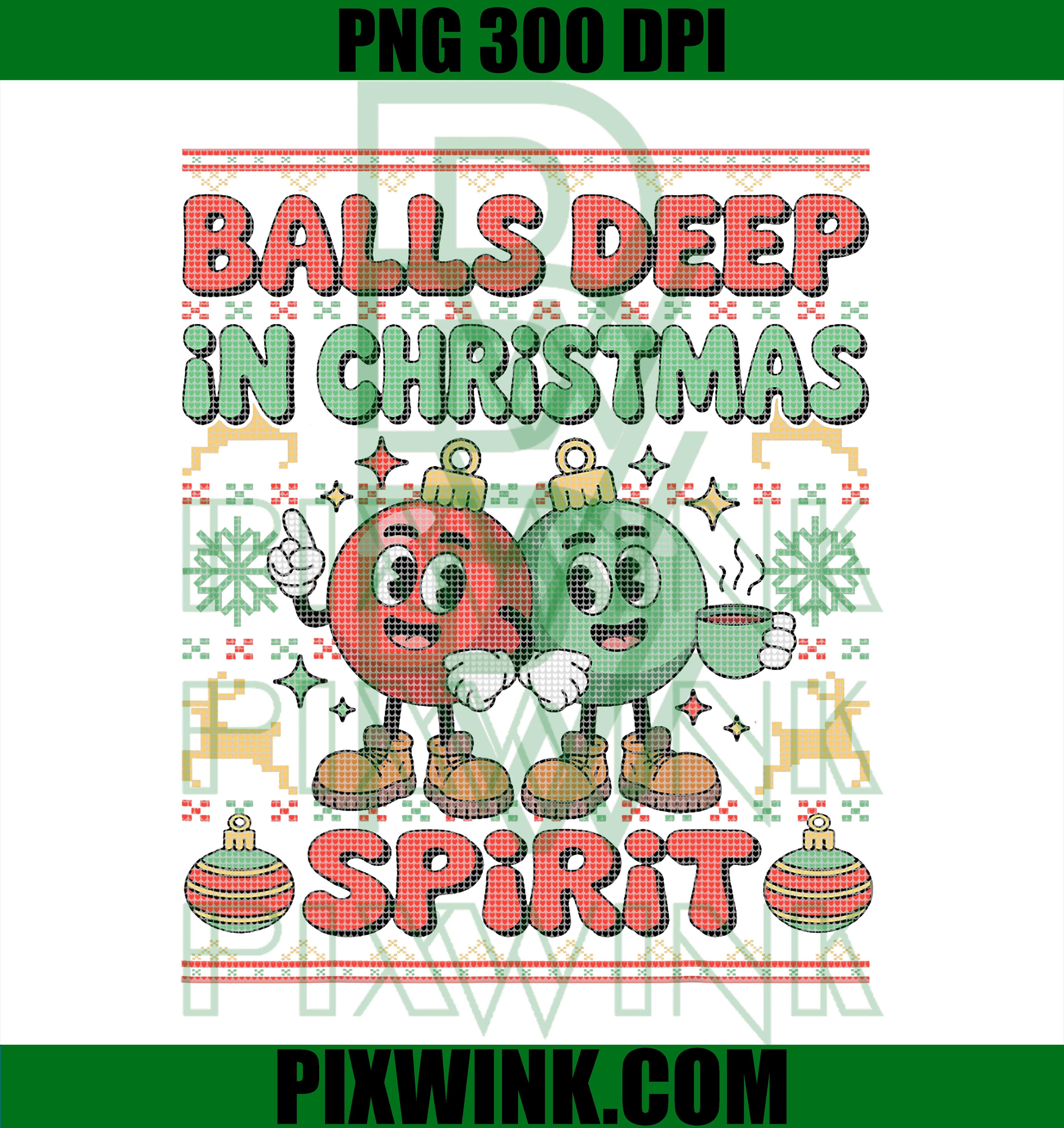Balls Deep in The Christmas Spirit Xmas Husband PNG