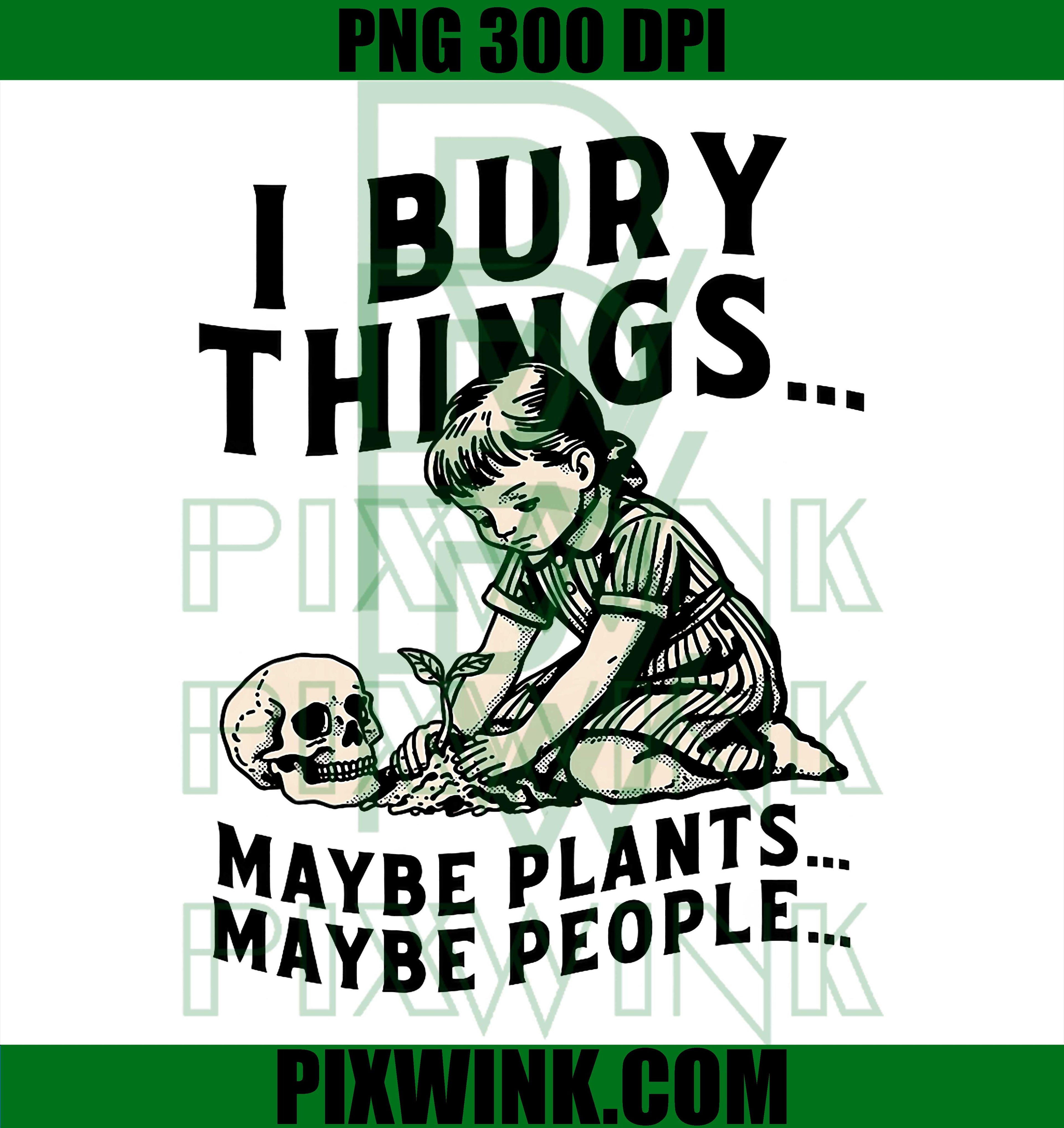 I Bury Things Girl Gardening PNG, Dark Humor Retro Design PNG