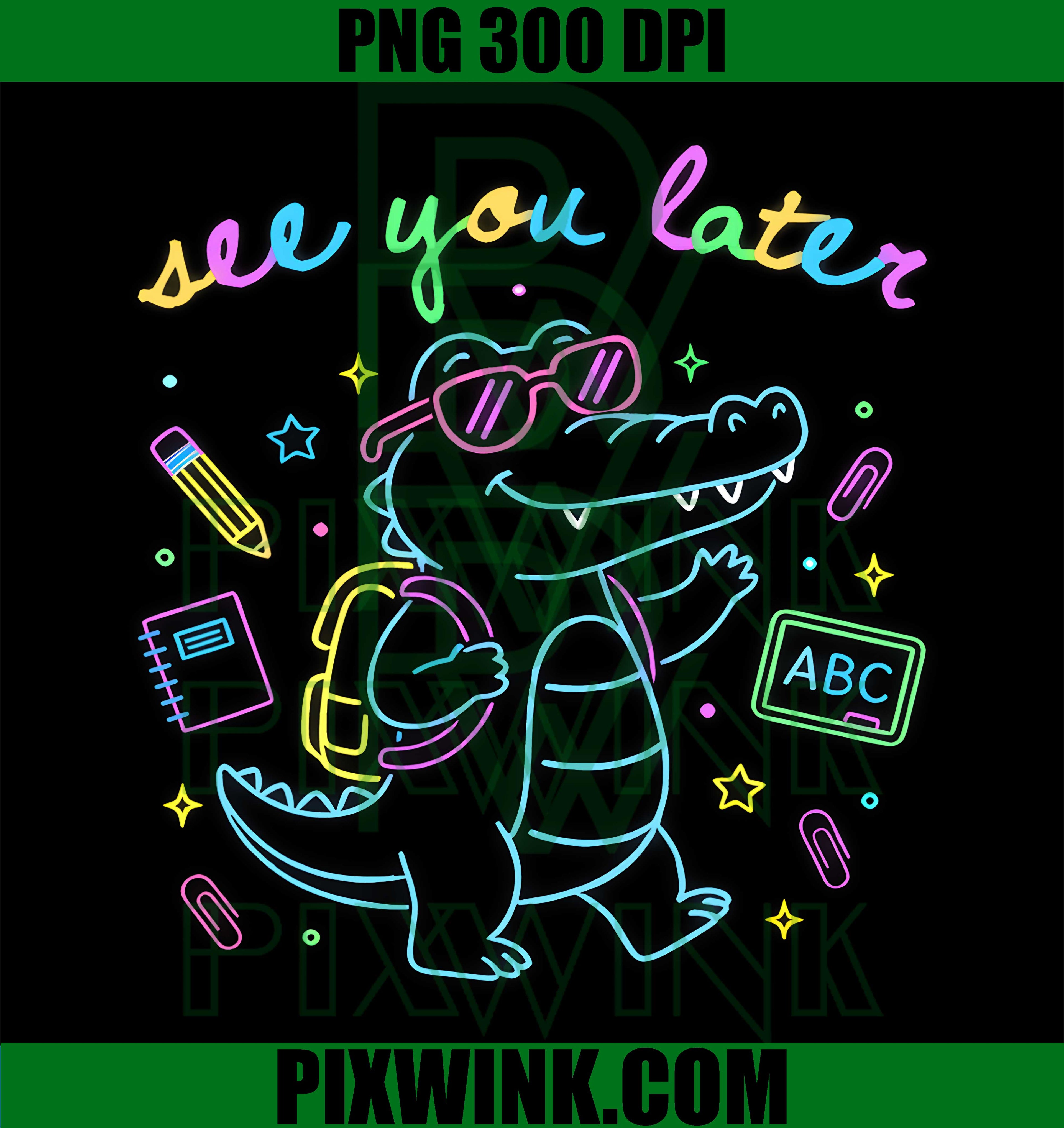 See You Later Teacher Summer Alligator PNG, Last Day Of School Graphic
