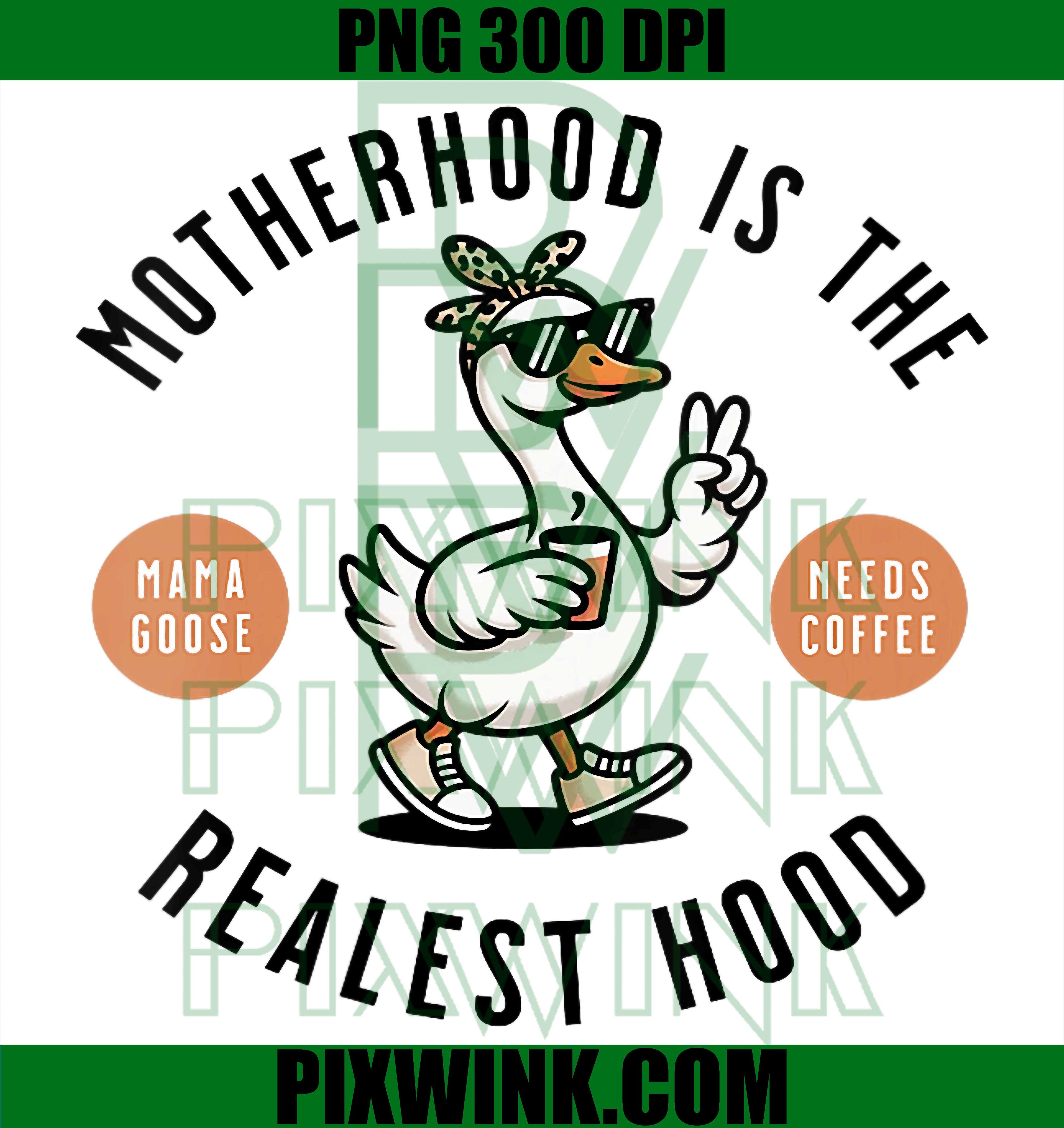 Mama Goose Coffee PNG, Motherhood Realest Hood Funny Design PNG