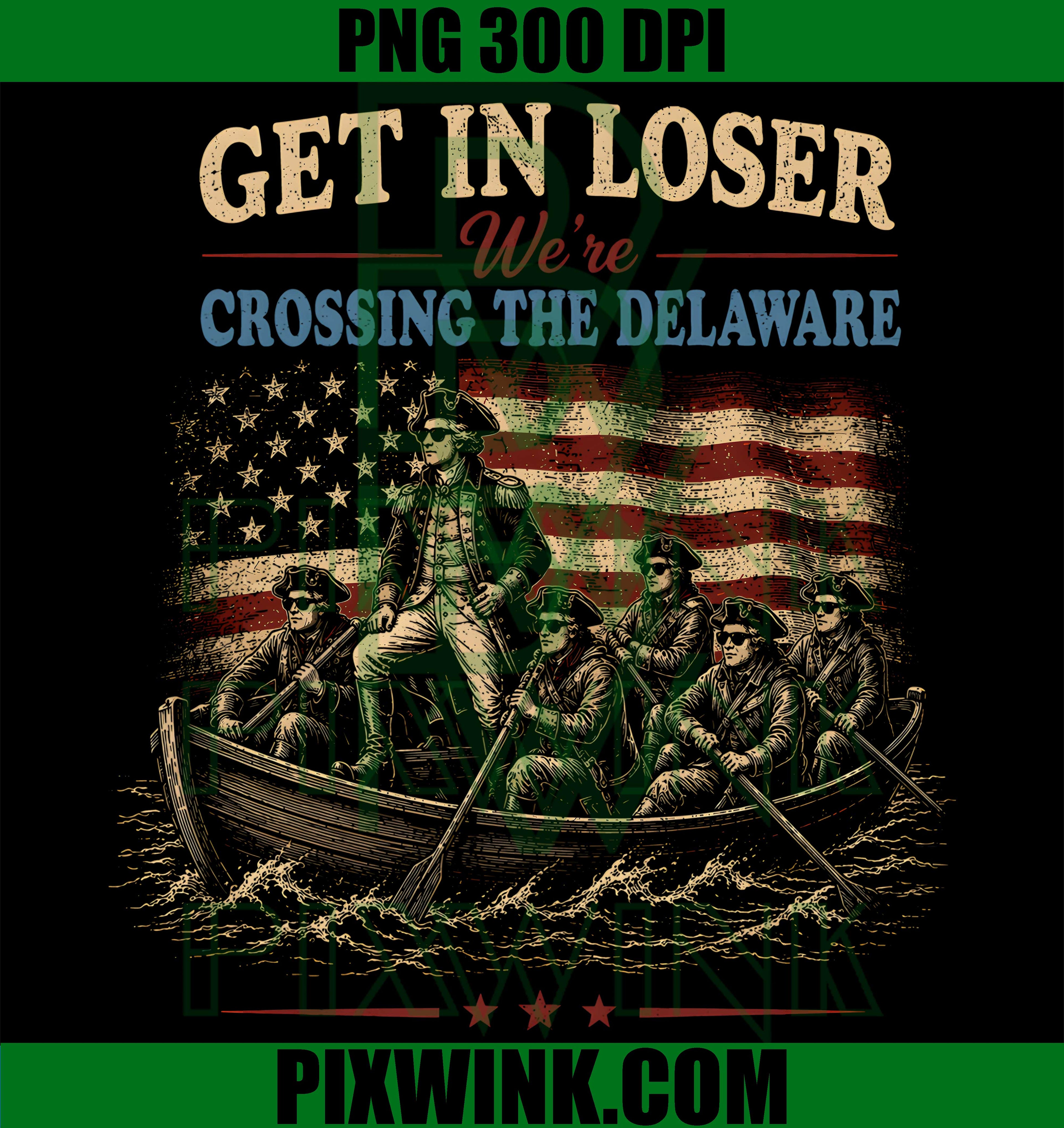 Crossing The Delaware PNG, Vintage 4th Of July PNG, Get In Loser PNG