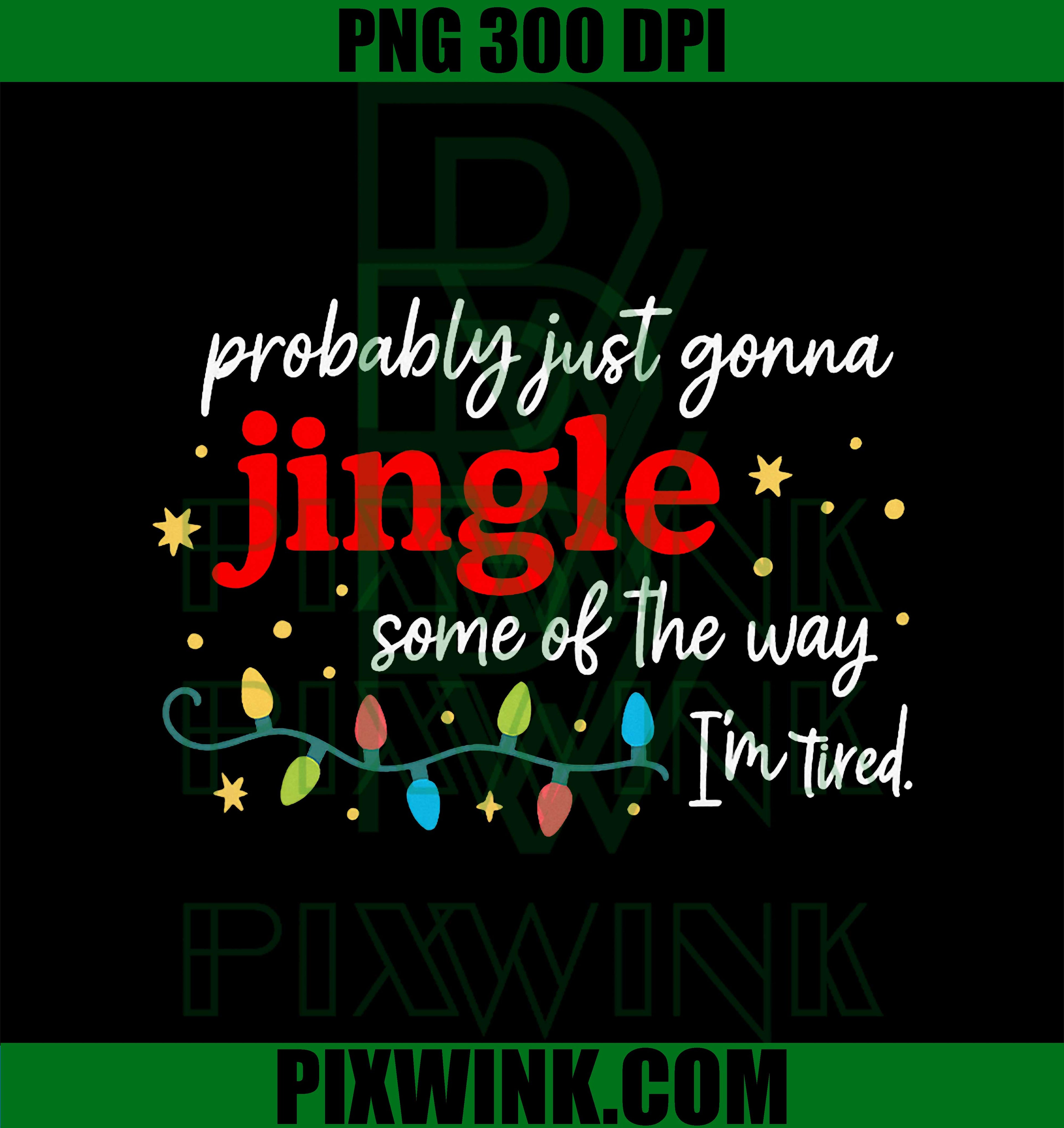 Probably Just Gonna Jingle Some of The Way I'm Tired Funny PNG