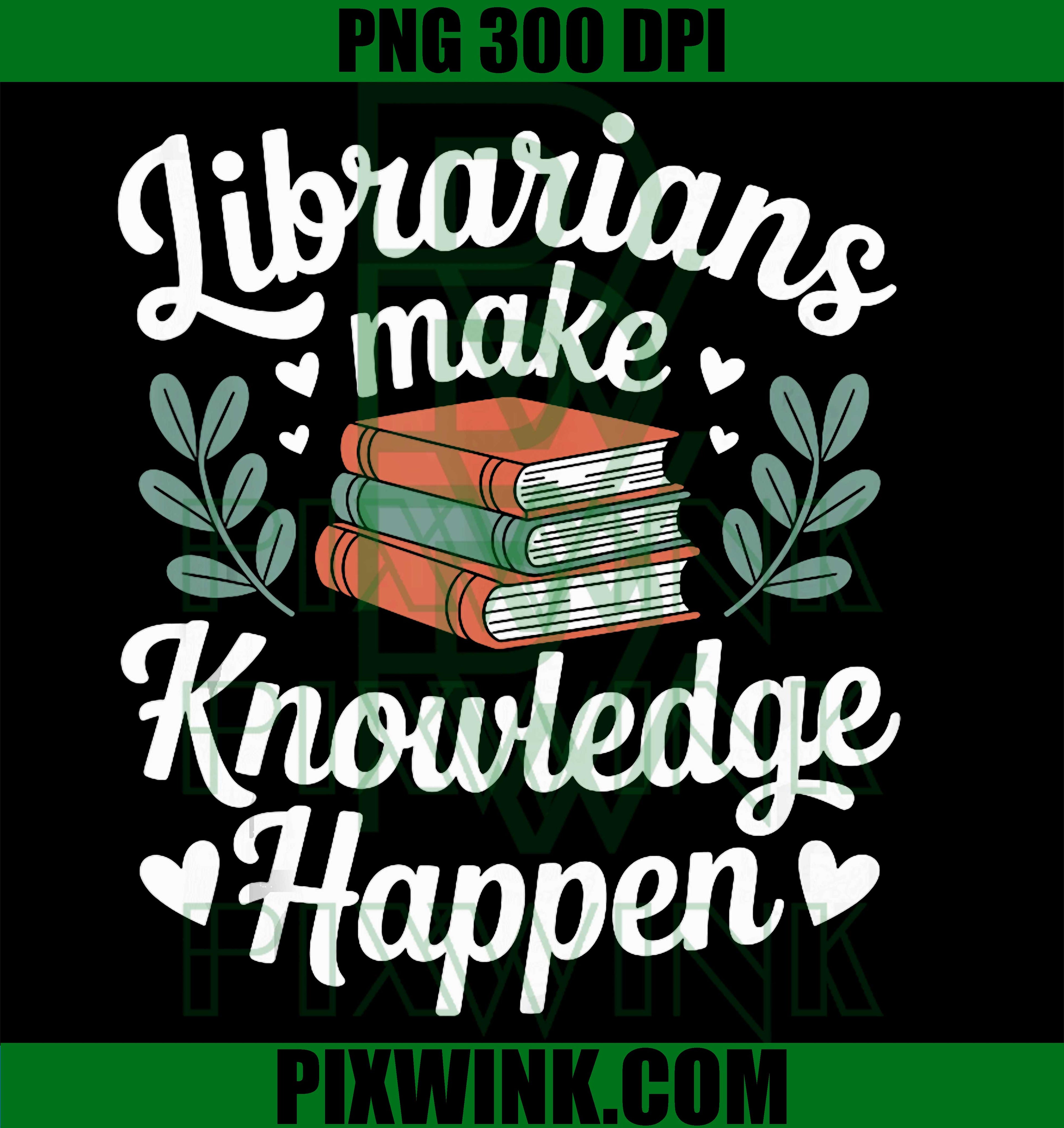 Librarians Make Knowledge Happen, Funny Librarian Library Graphic PNG Design
