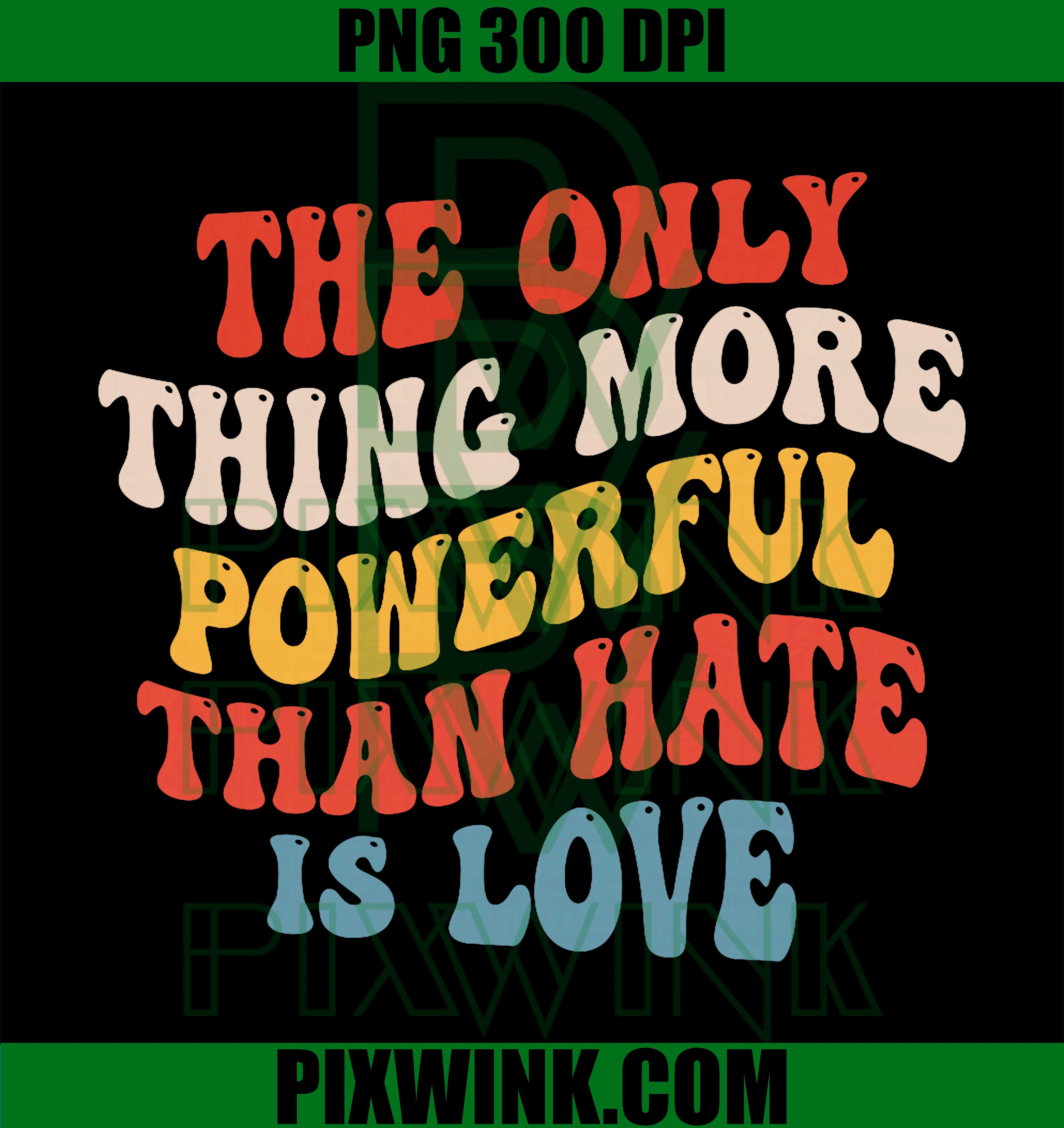 Powerful Than Hate Is Love PNG, Love Over Hate Message PNG, Unity Love Quote PNG