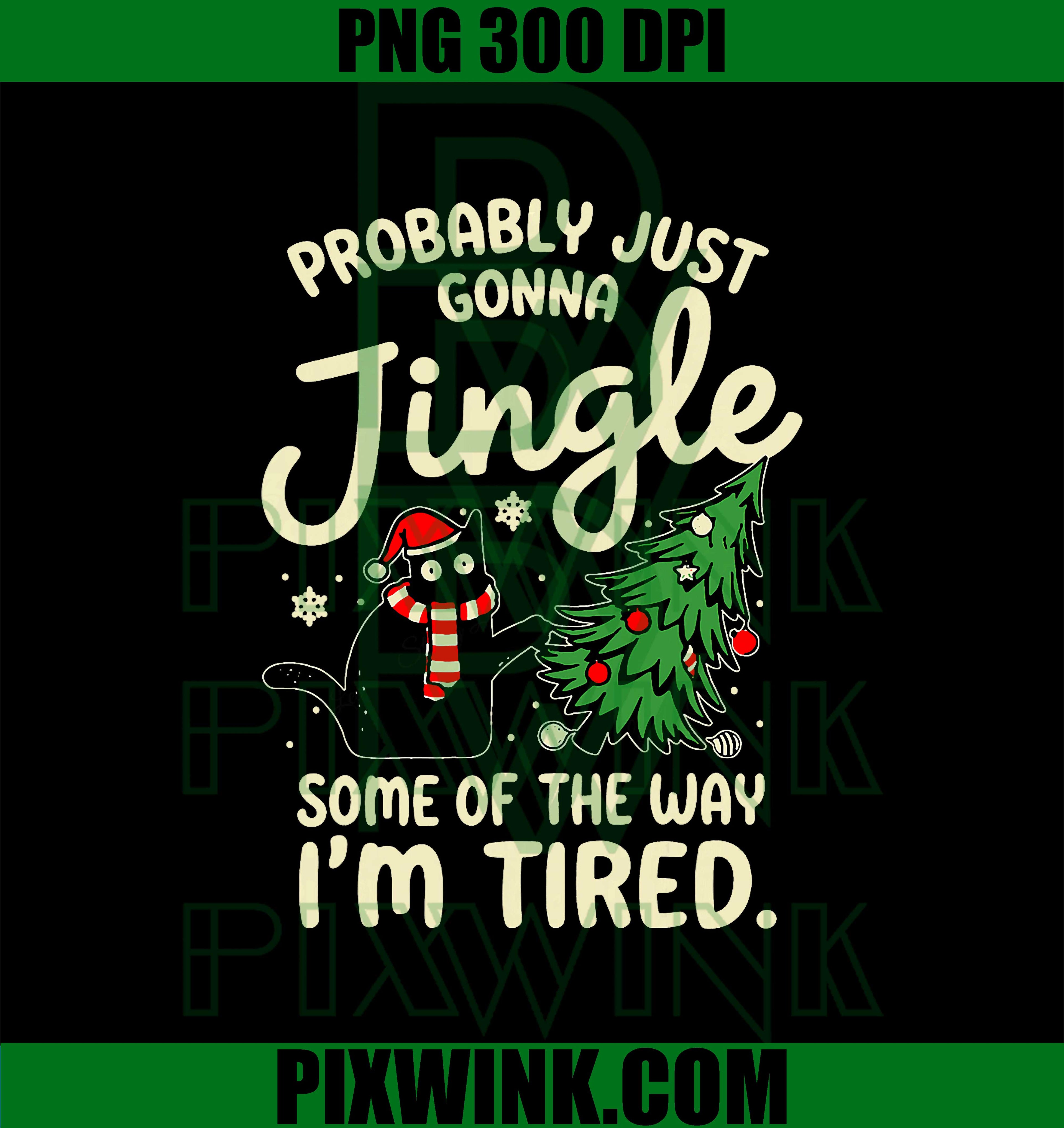 Probably Just Gonna Jingle Some of The Way Tired Cat Xmas PNG