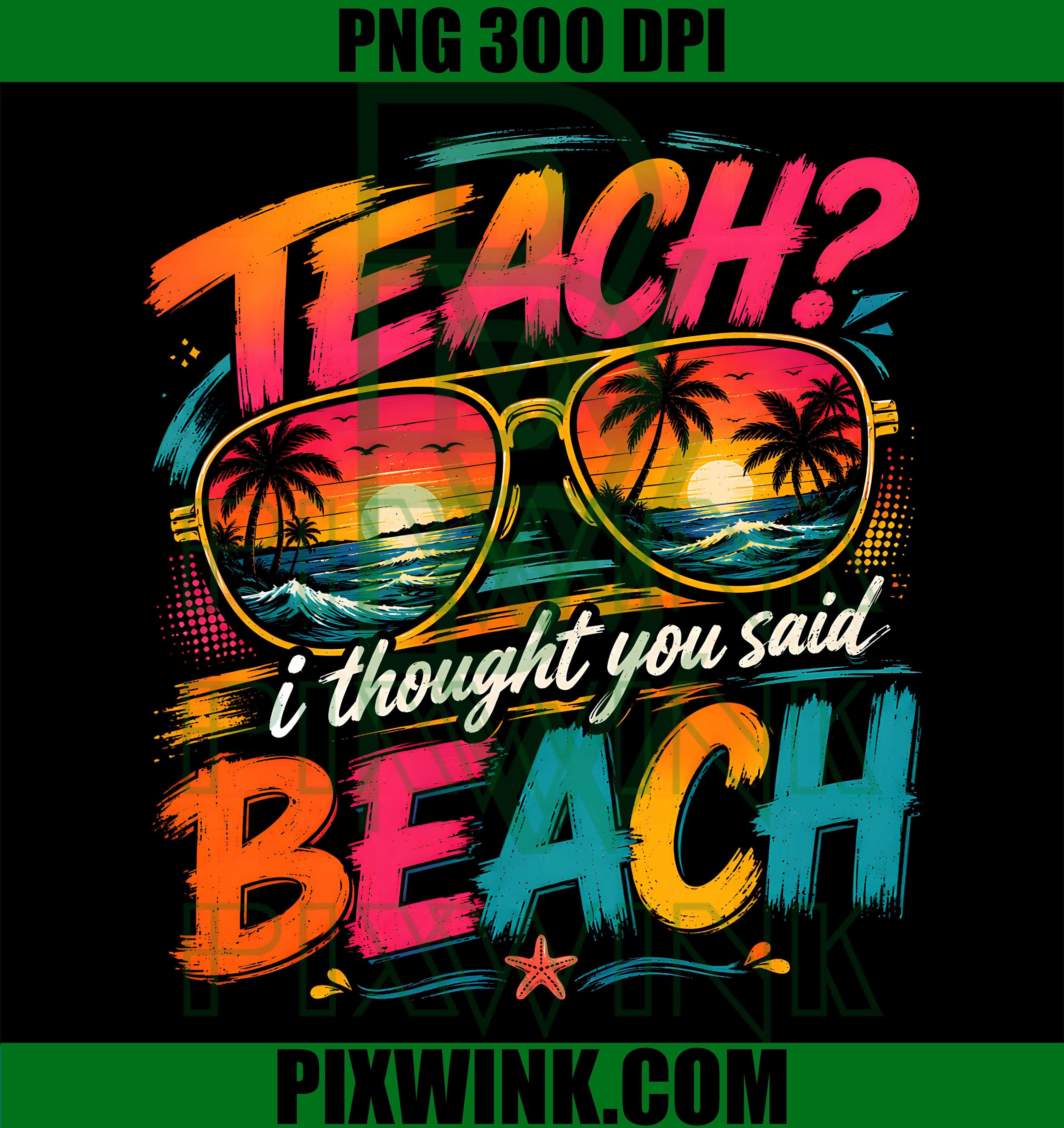 Teach I Thought You Said Beach Retro Summer Vacation PNG, Teacher Graphic