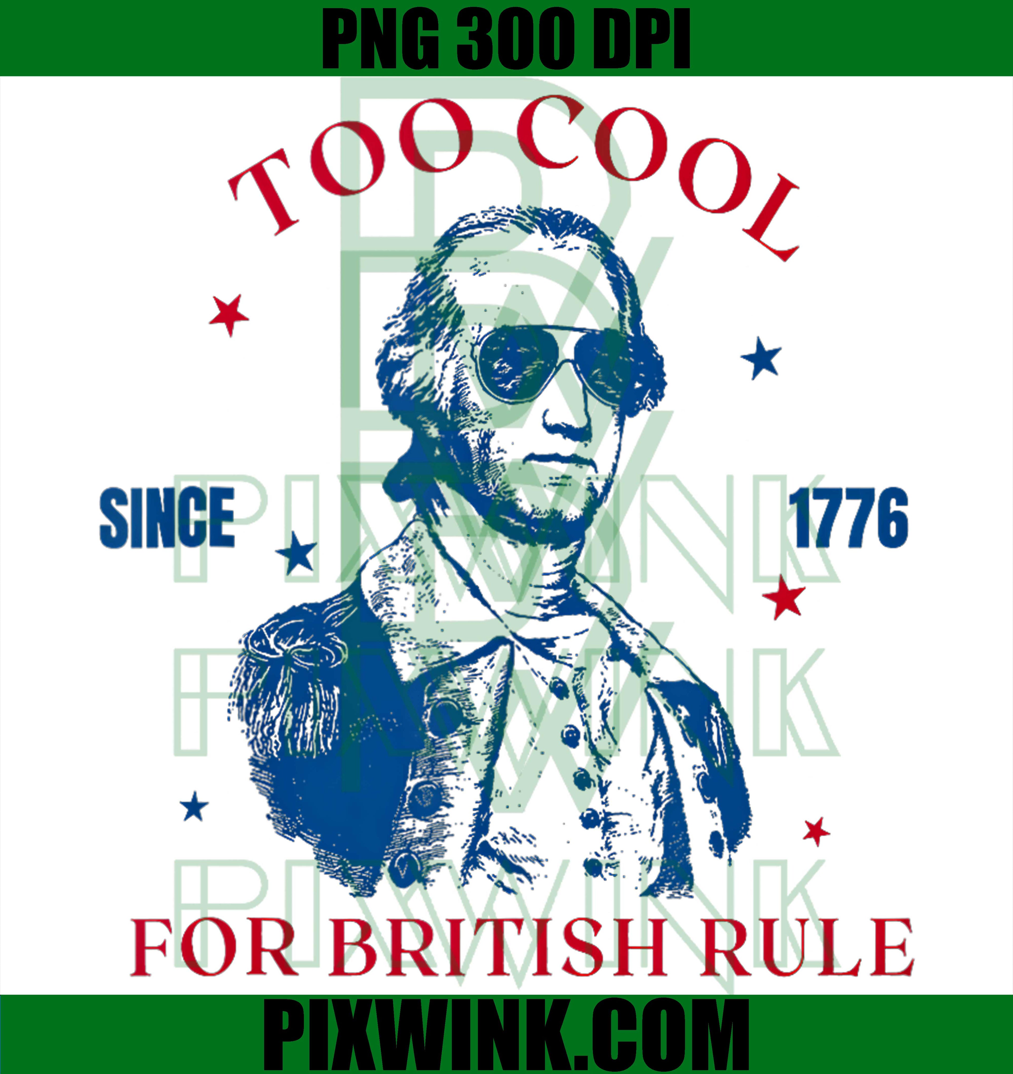Too Cool British Rule PNG, Since 1776 PNG, George Washington PNG