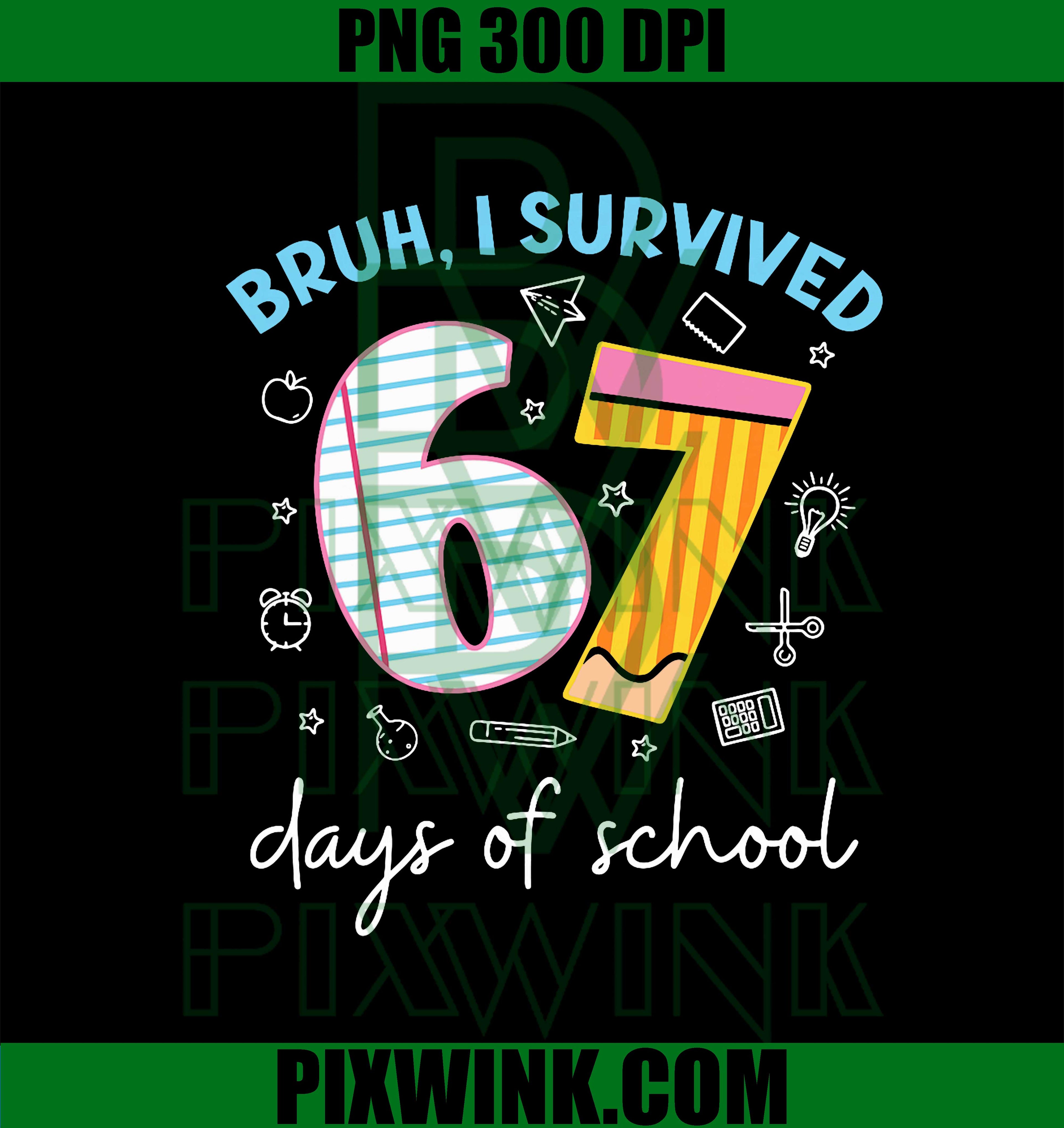 Bruh I Survived 67 Days of School PNG, Funny Six Seven School Meme PNG