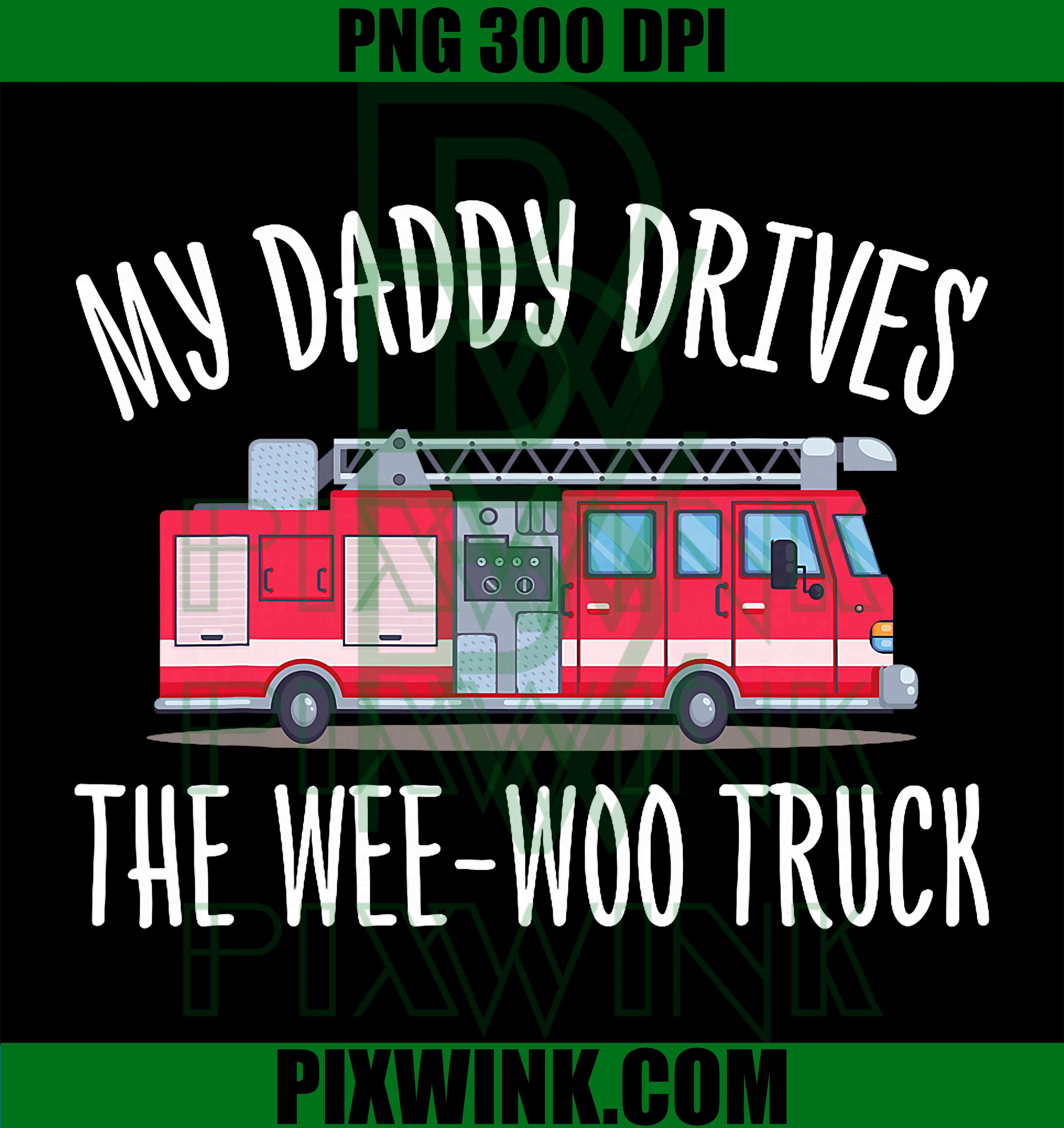 My Daddy Drives The Wee Woo Truck PNG, Cute Fathers Day Design PNG