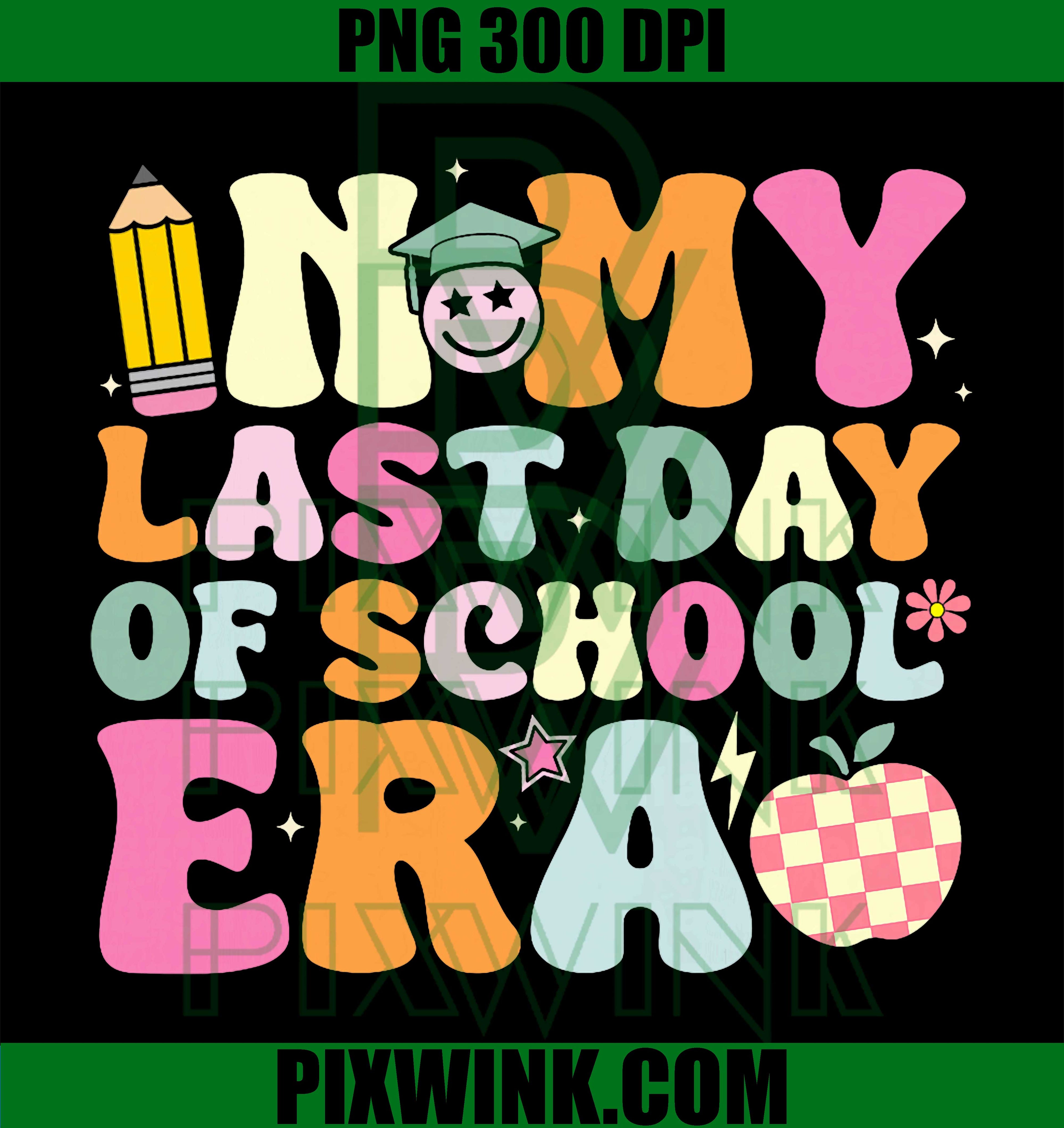 Last Day School Era PNG, Teacher End Of School Year Design PNG
