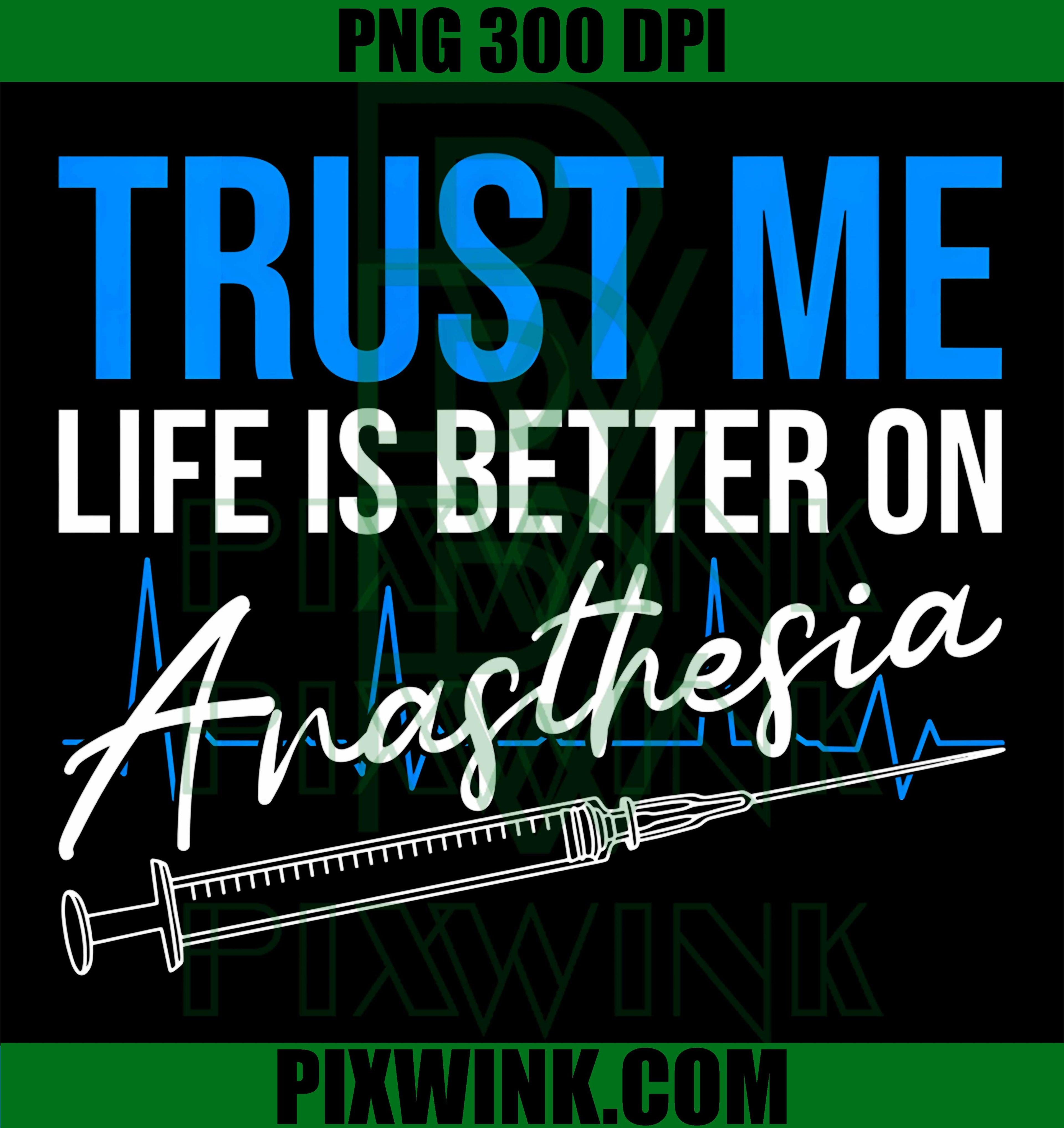 Trust Me Life Is Better On Anesthesia PNG,Nurse Anesthetist PNG