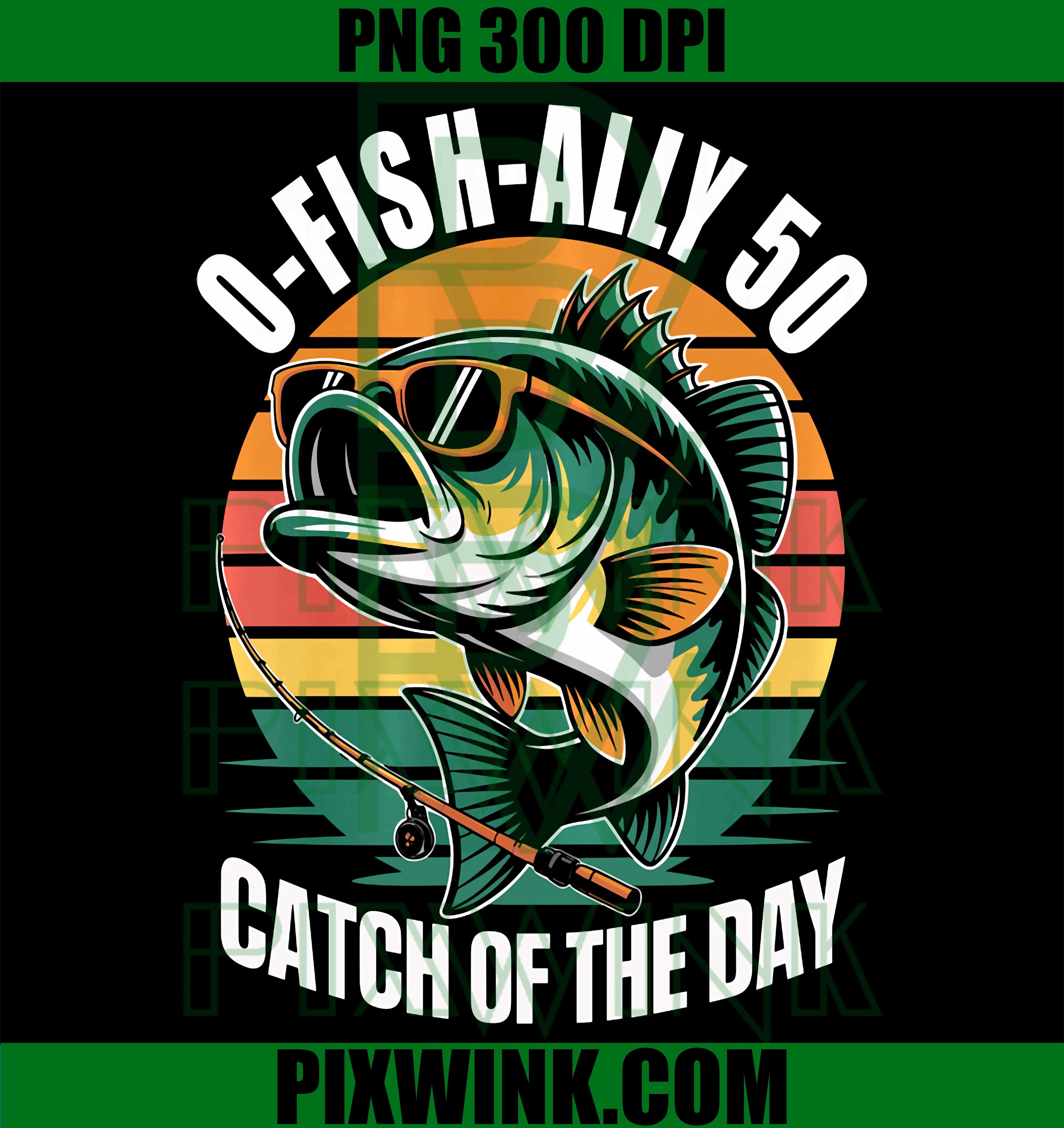O Fish Ally 50 PNG, Funny Fishing 50th Birthday PNG