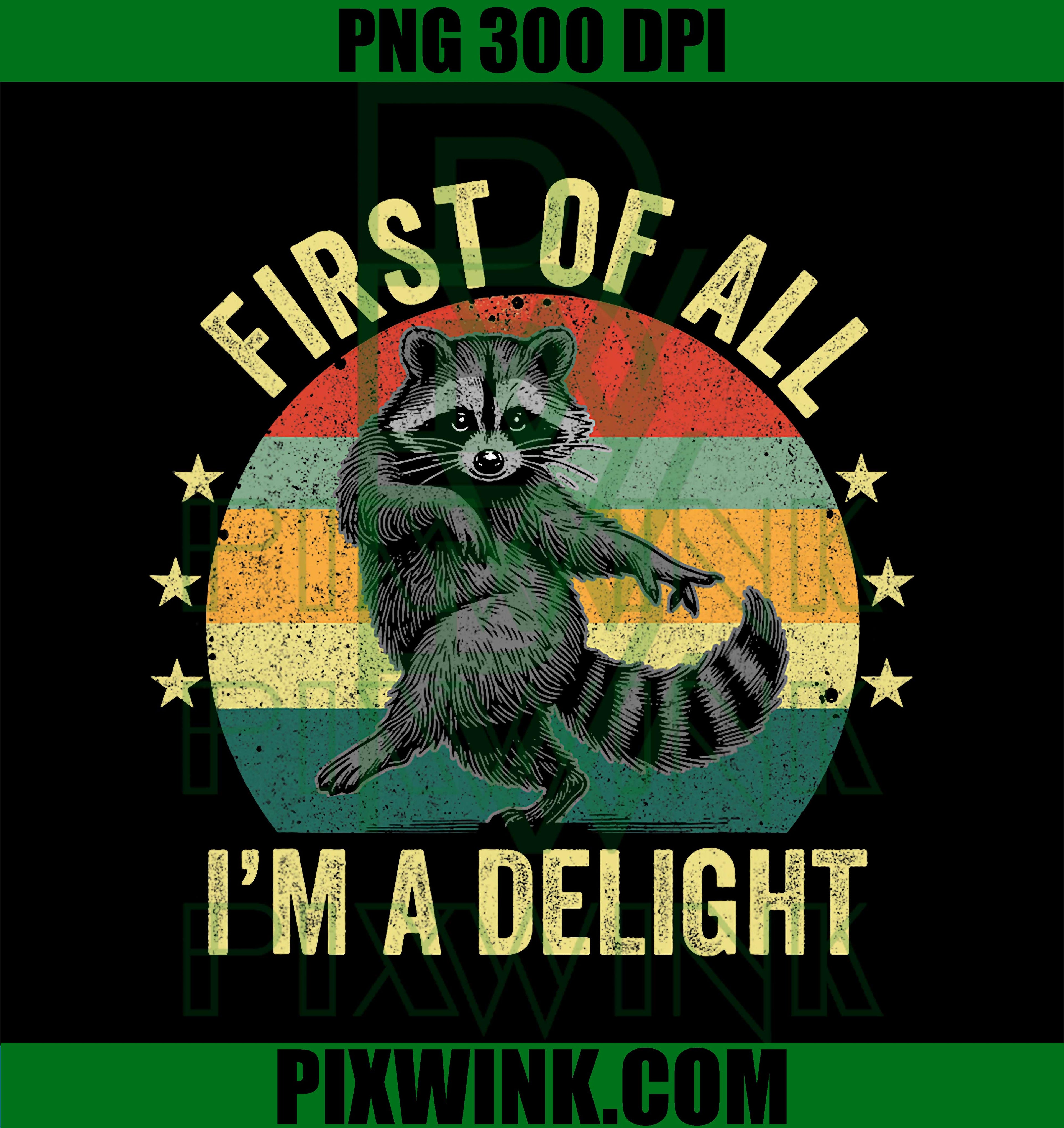 First of All, I'm a Delight Sarcastic Raccoon Trash Animal PNG