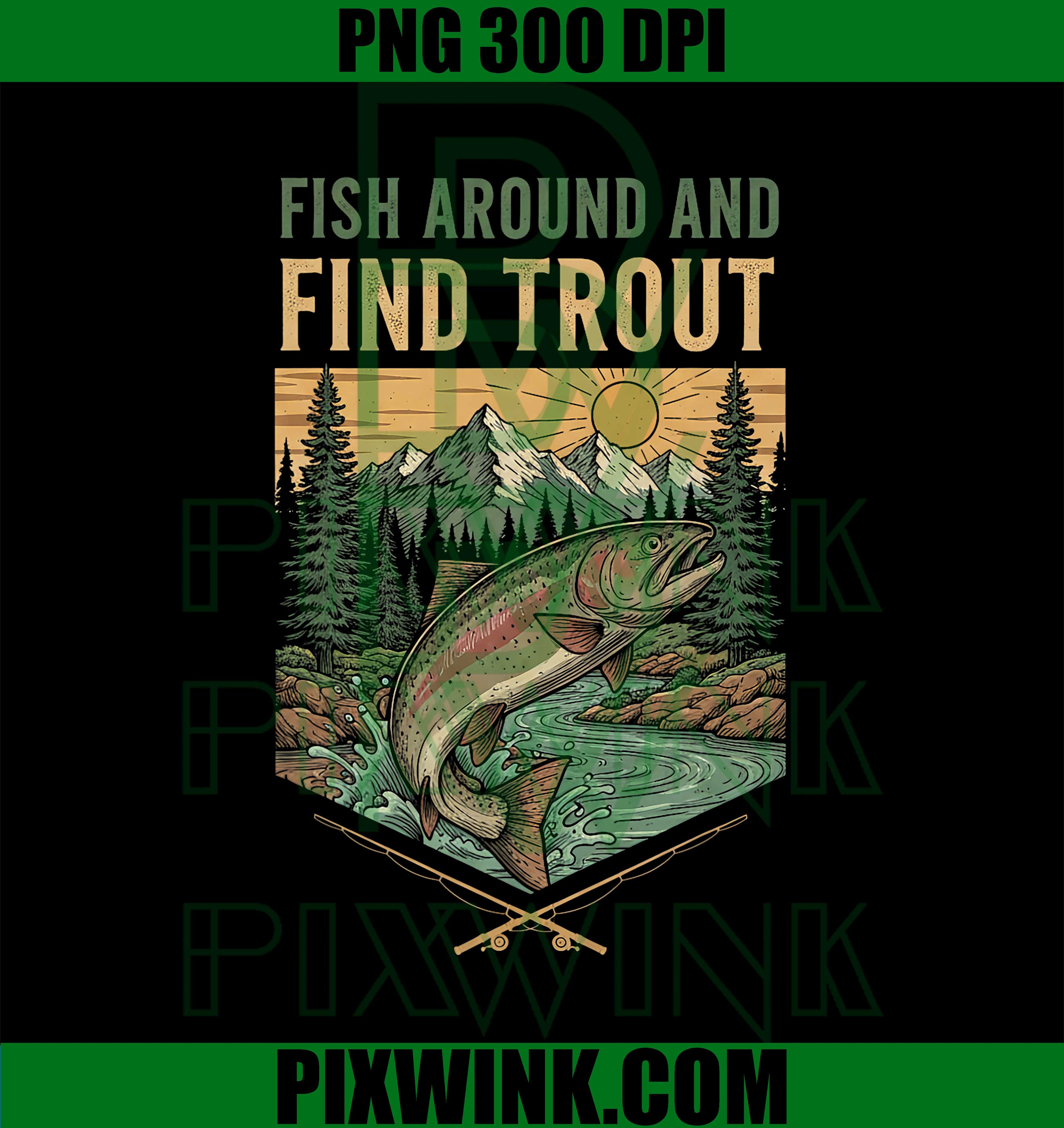 Fish Around and Find Trout Women Men PNG