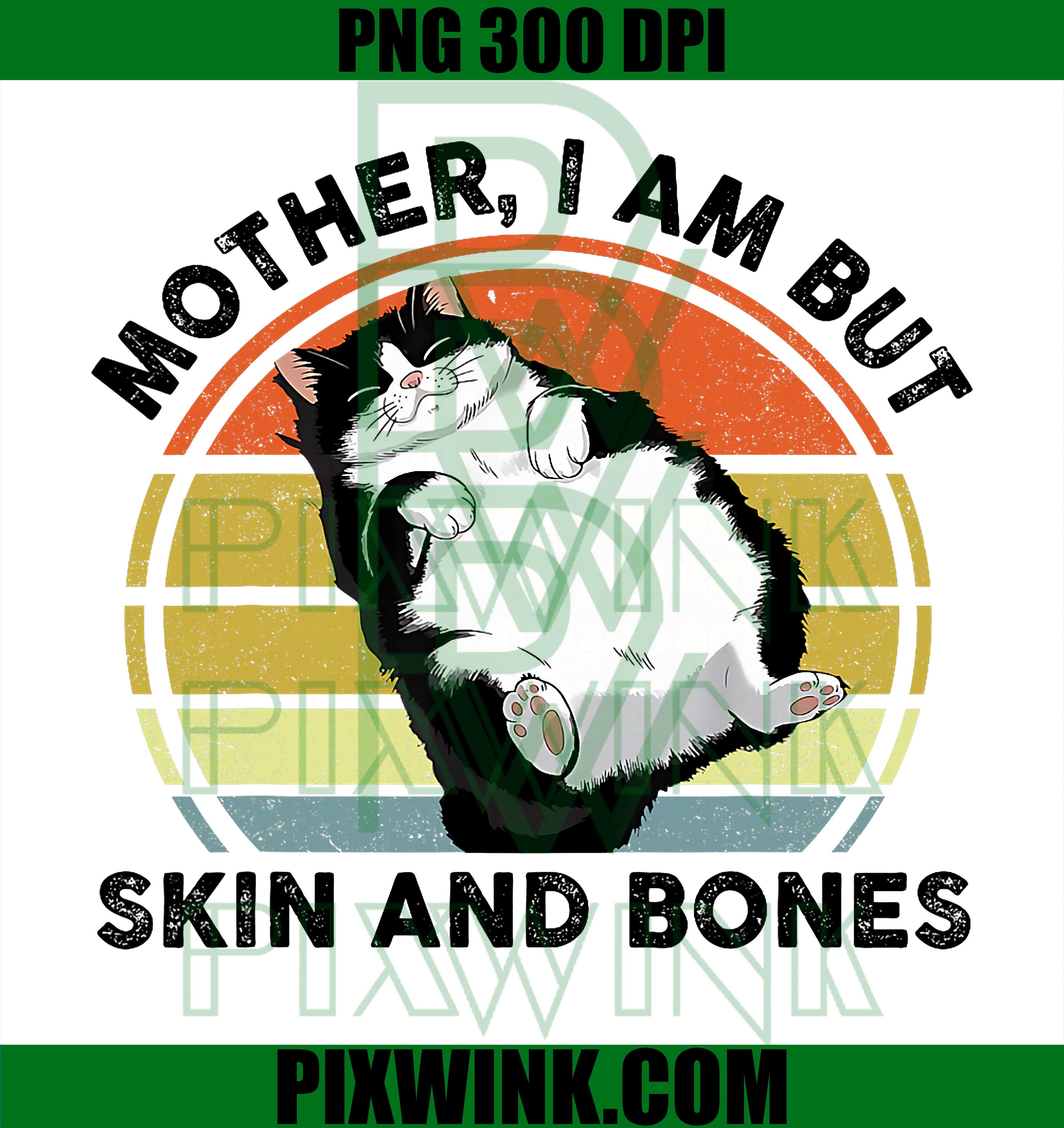 Funny Cat Mother, I Am But Skin and Bones Cat Mom PNG