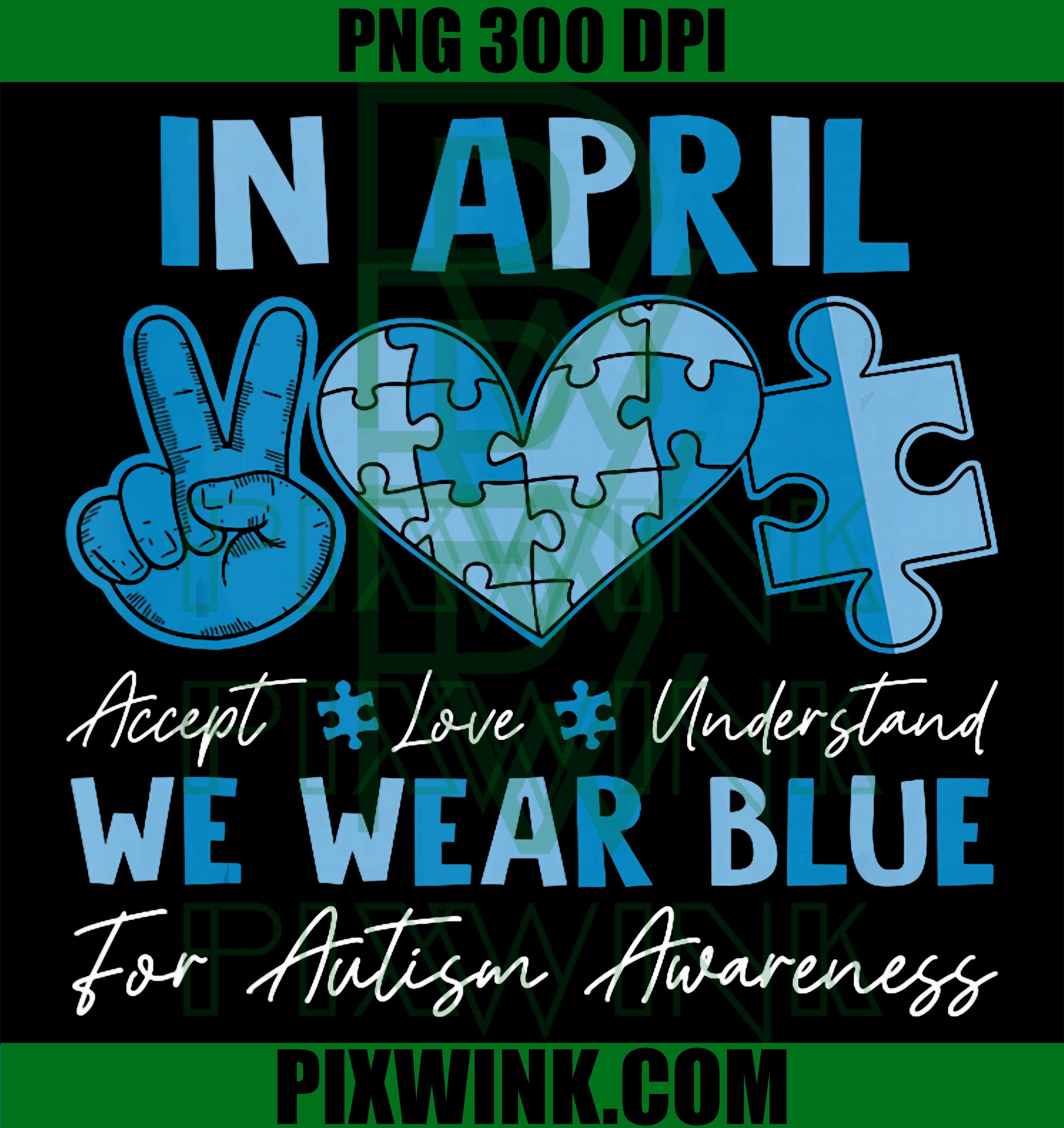 In April We Wear Blue PNG, Autism Accept Love Understand PNG