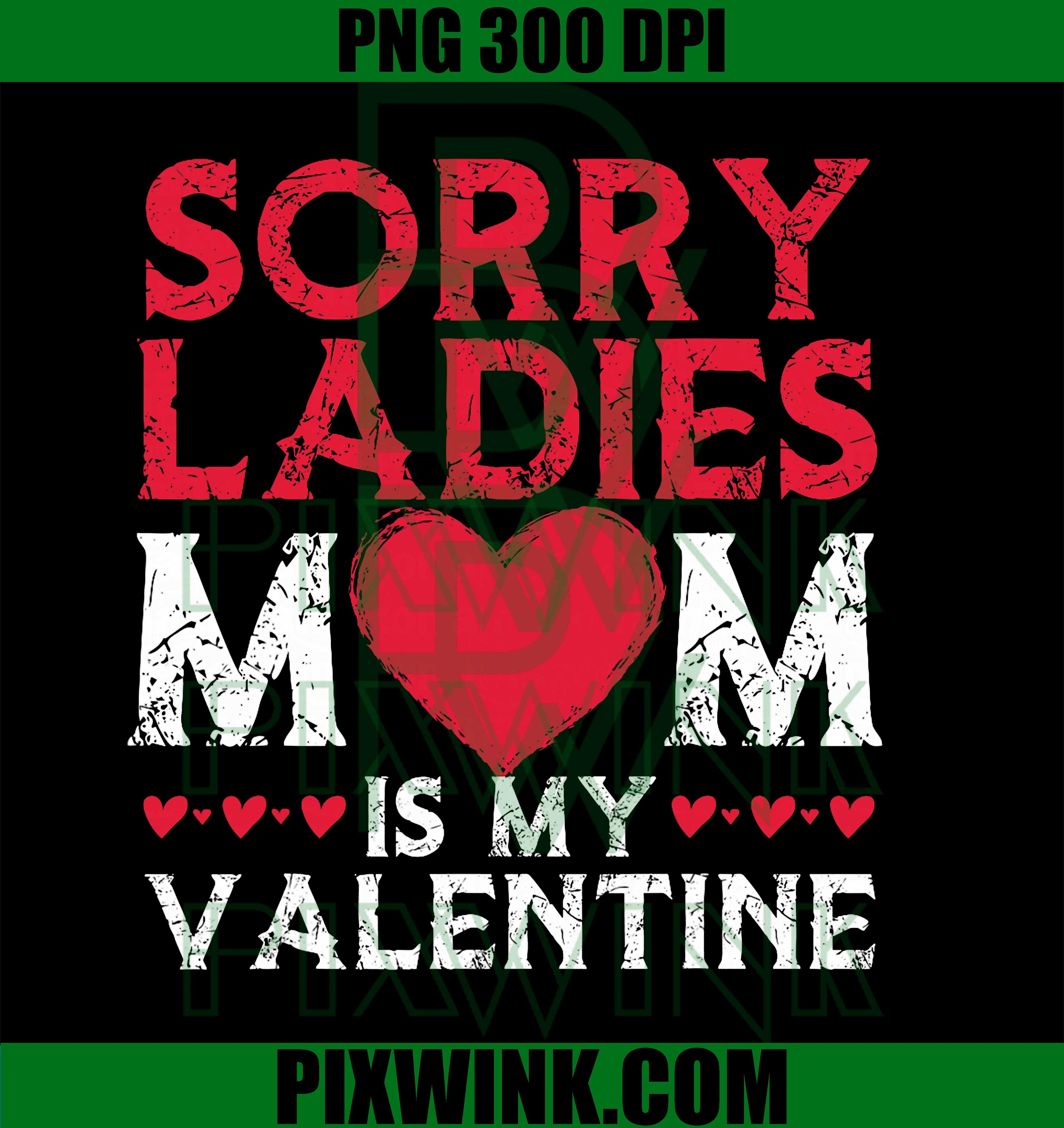 Sorry Ladies Mom is My Valentine PNG, Funny Valentines Day Women PNG