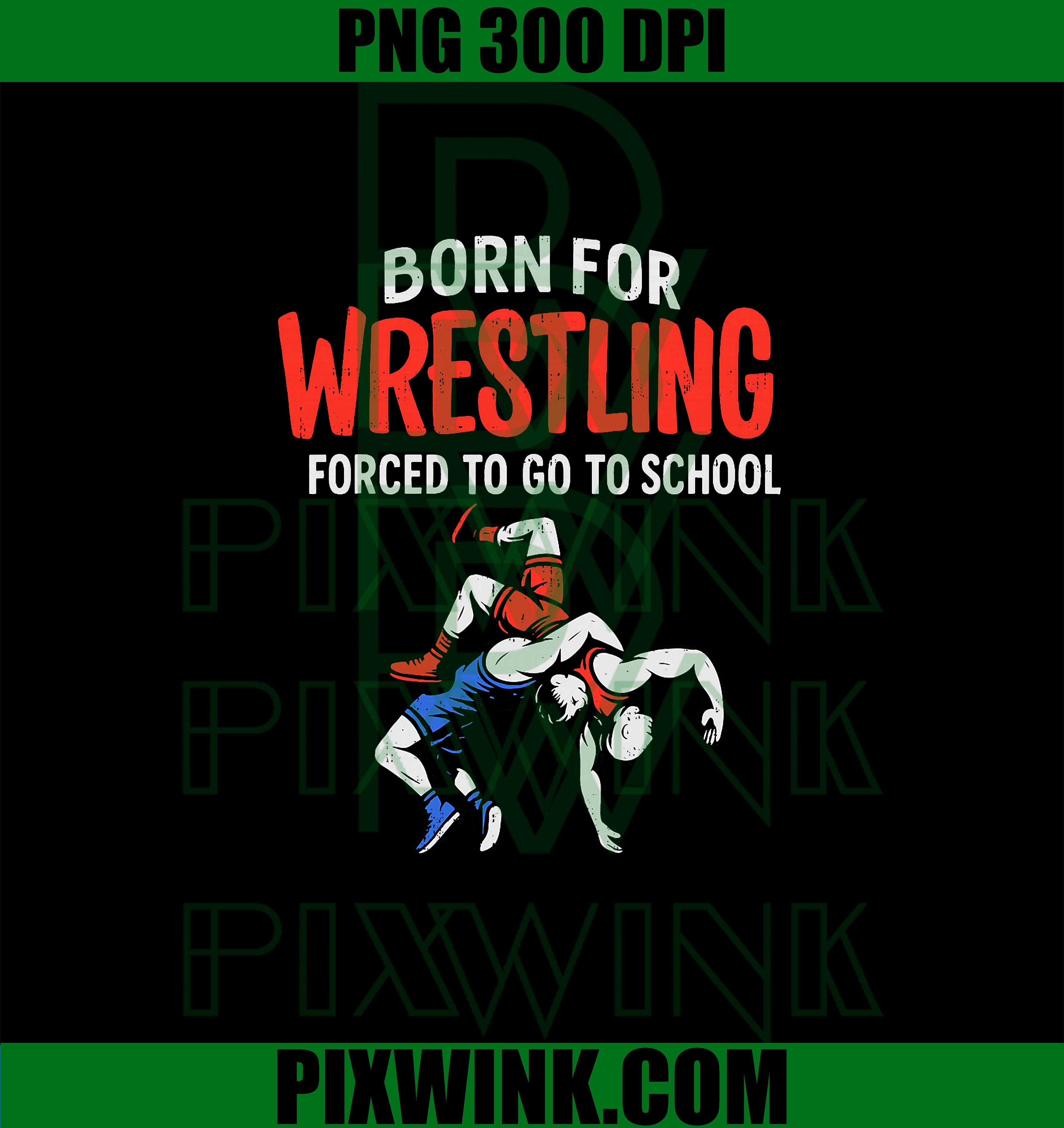 Born for Wrestling Forced School PNG, Funny Wrestler PNG, Humorous Wrestling Coach PNG