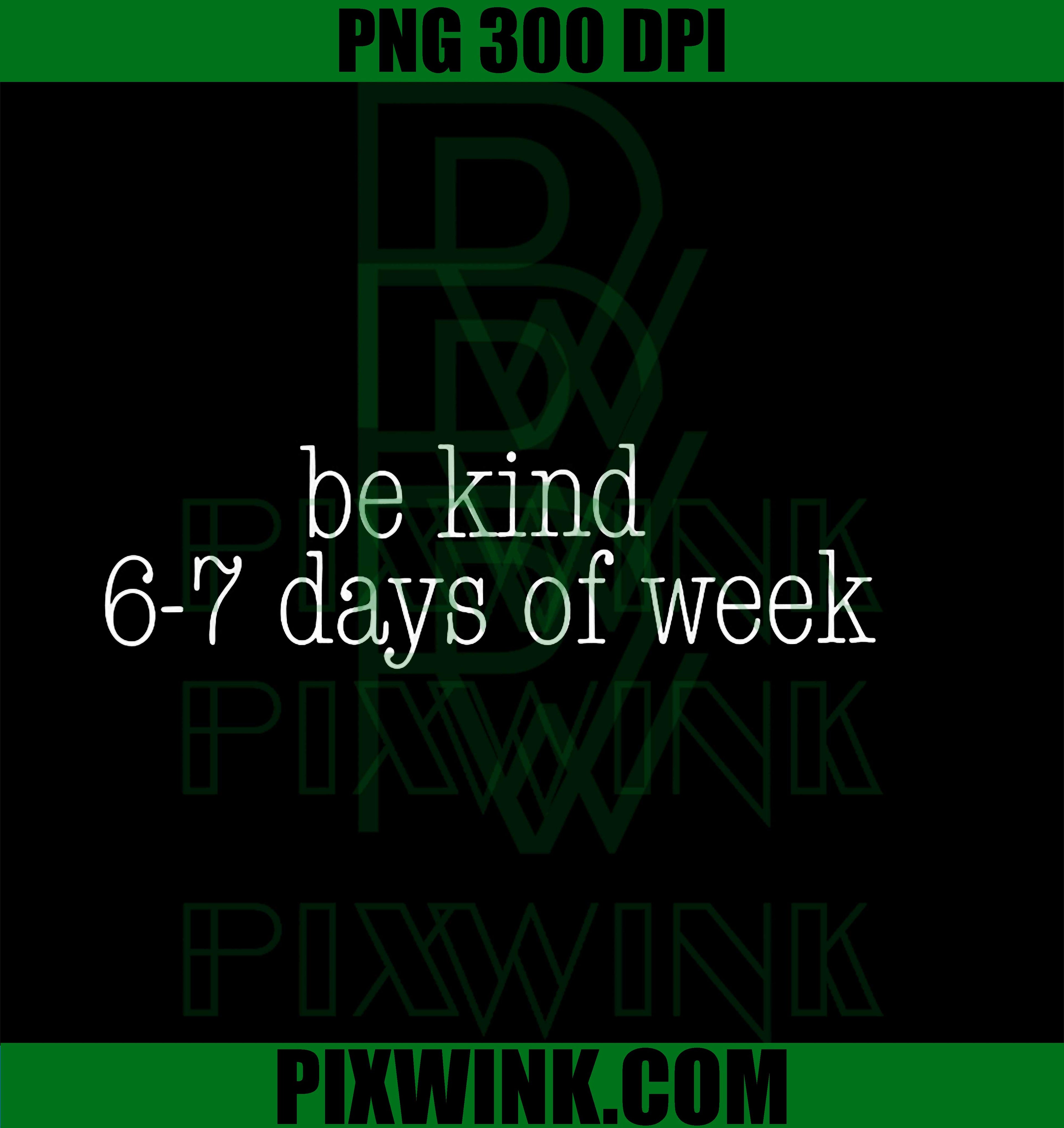 Be Kind 6-7 Days A Week Funny 67 Teacher PNG