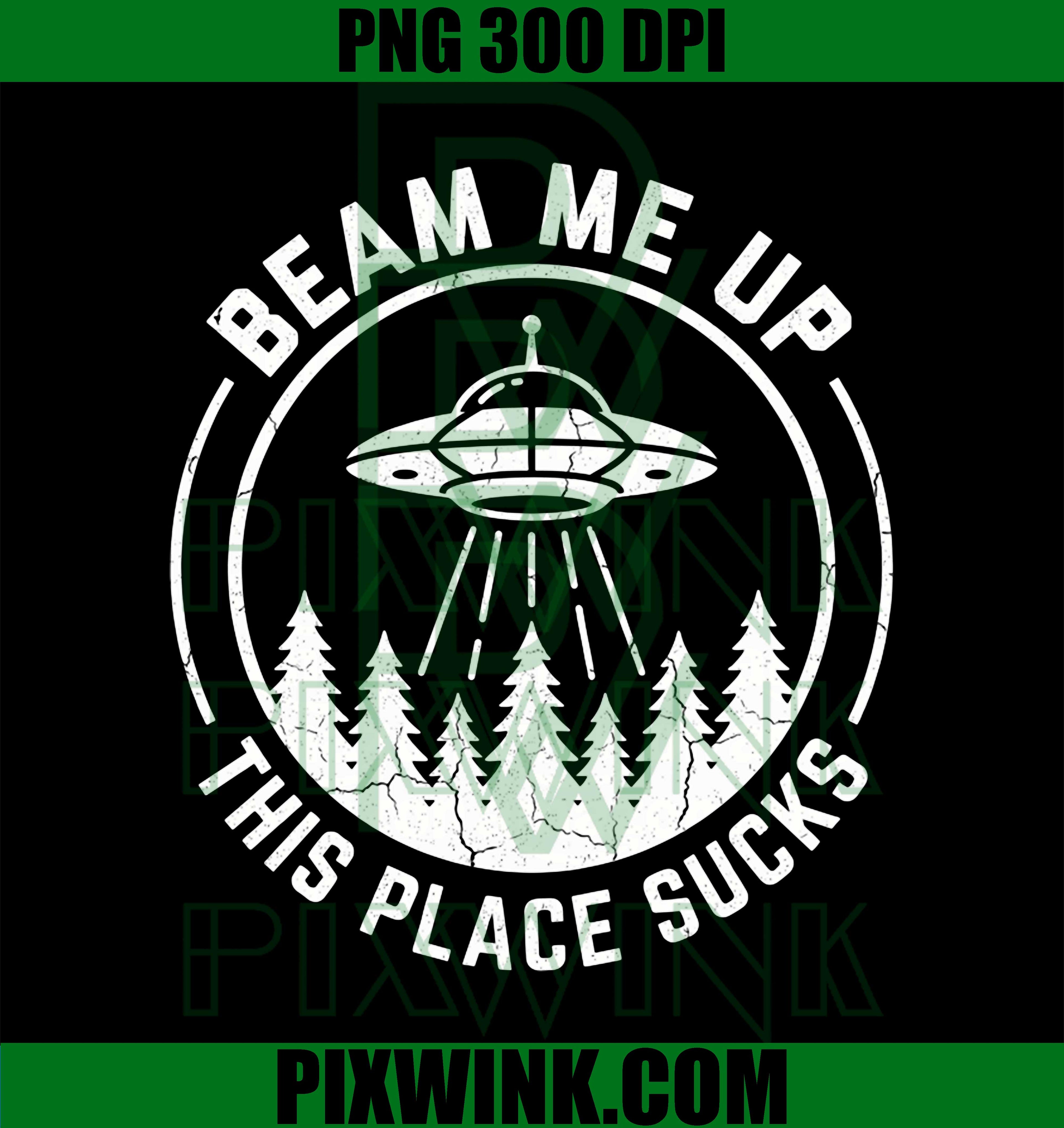 Beam Me Up This Place Sucks Funny Alien UFO PNG