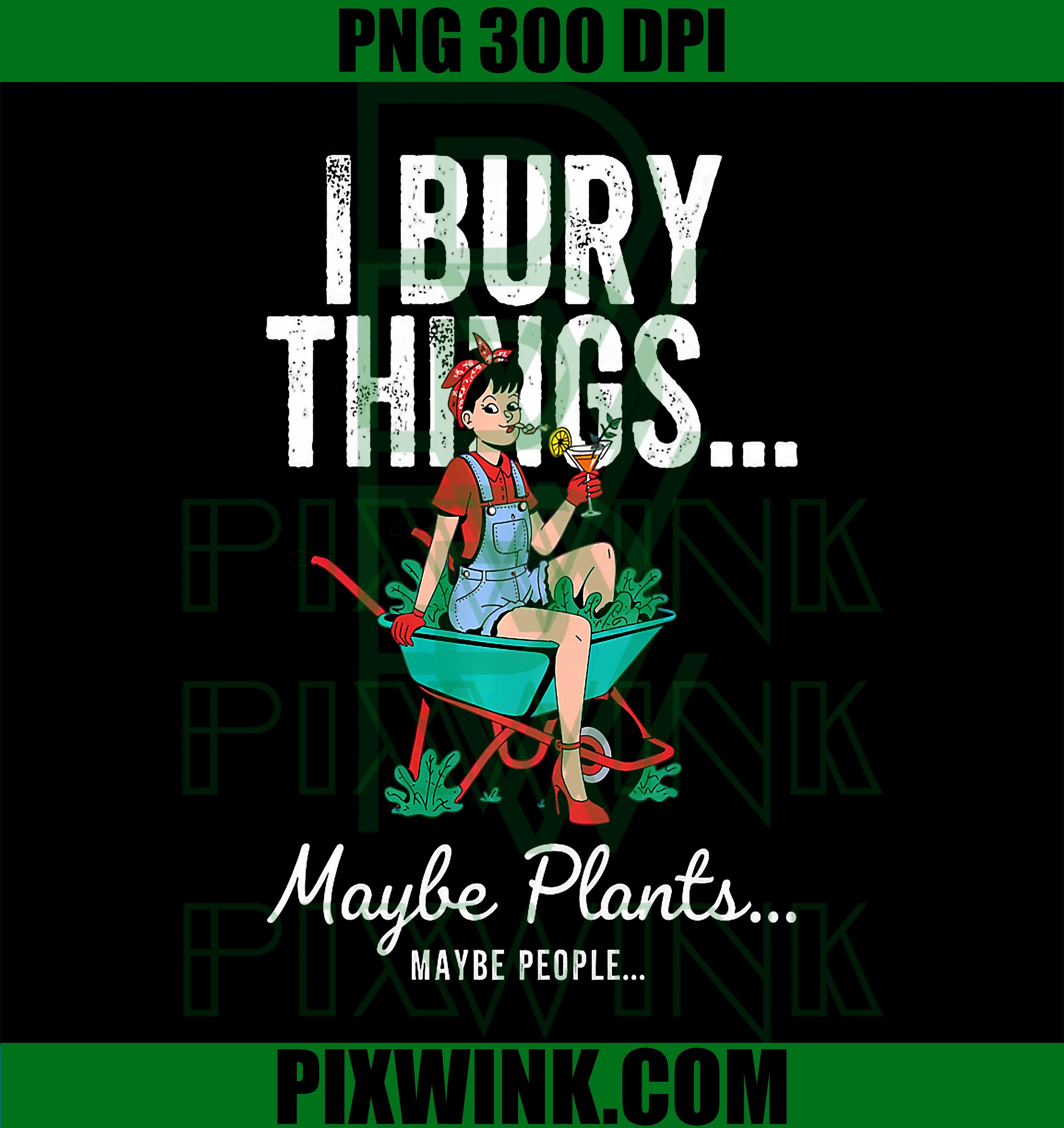 I Bury Things Woman Gardening PNG, Dark Humor Retro Design PNG