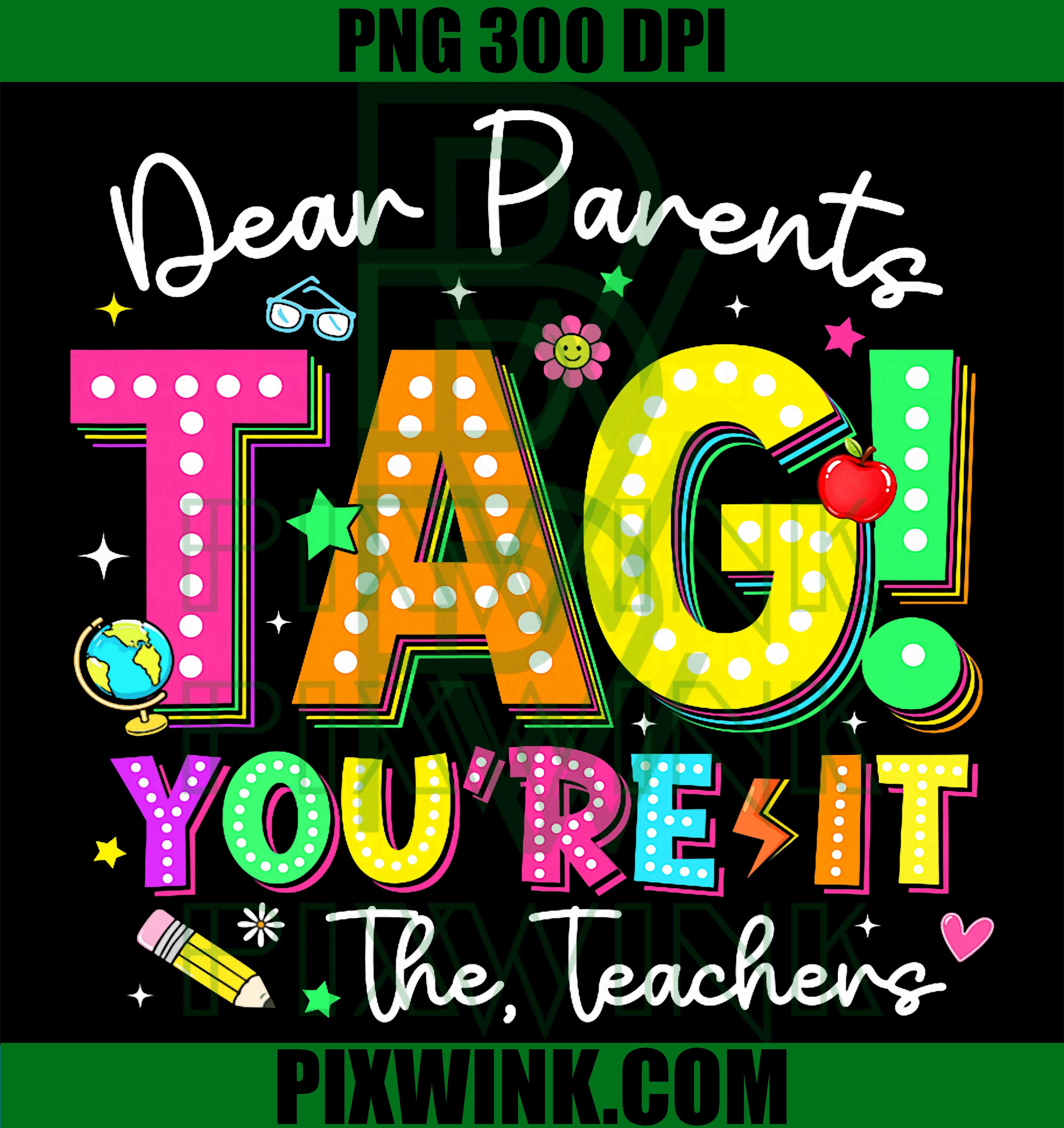 Dear Parents Tag You’re It PNG, Teachers Last Day PNG Funny School Design