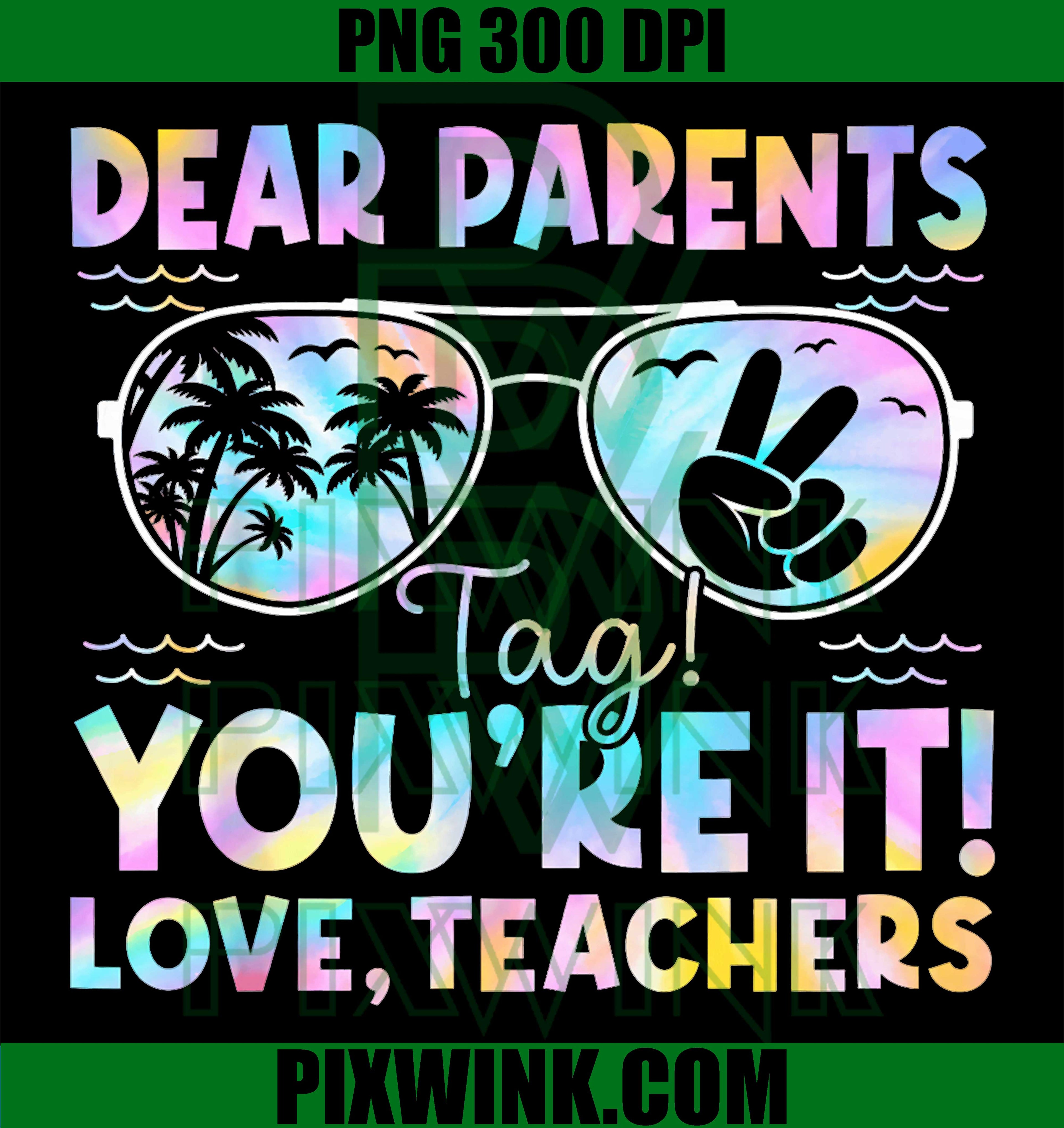 Dear Parents Tag You’re It PNG, Teachers Last Day PNG Funny School Design