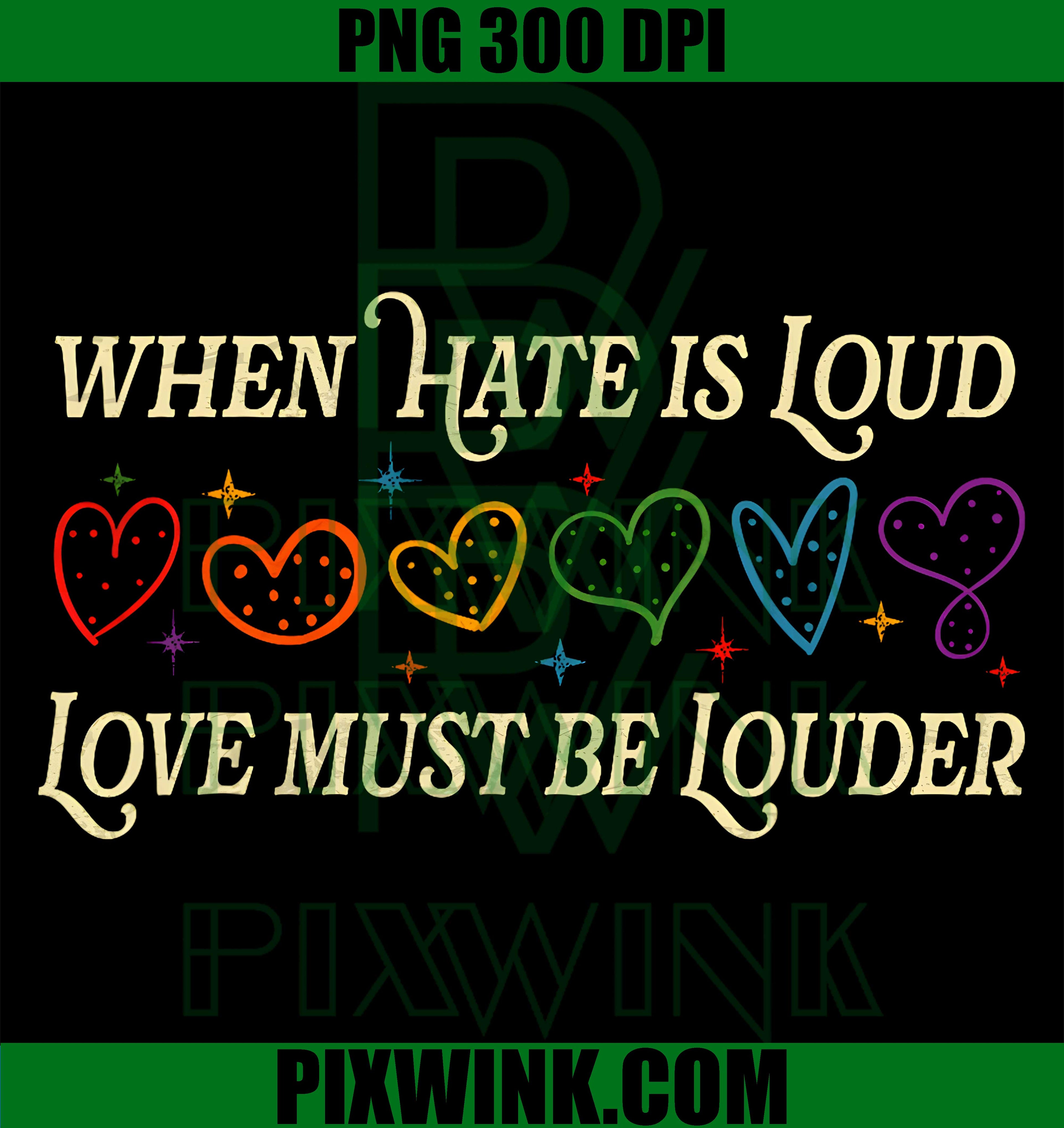 When Hate Is Loud Love Must Be Louder PNG,Rainbow LGBTQIA Pride PNG
