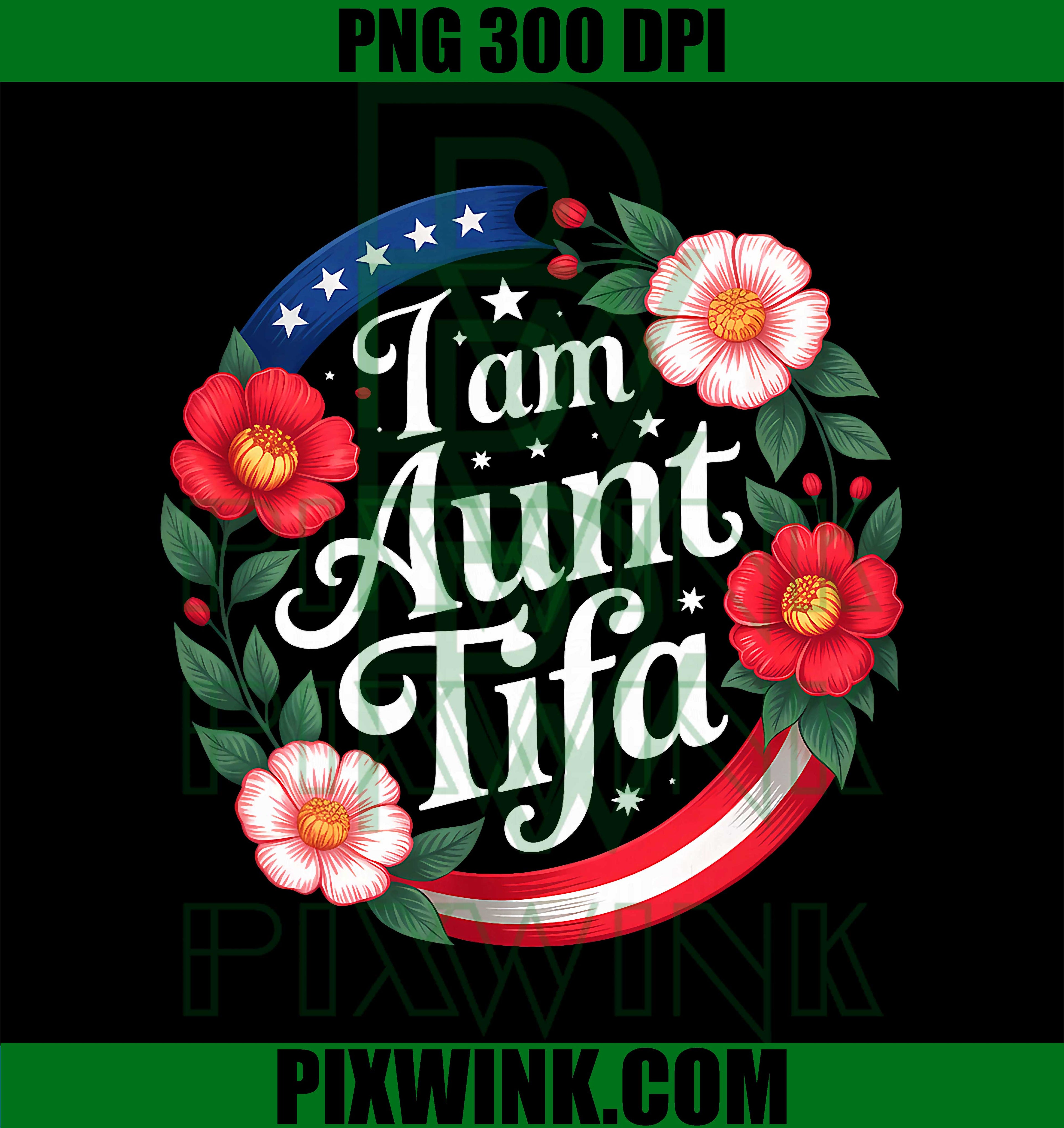 Floral Patriotic I Am Aunt Tifa, Anti-Fascism Resistance PNG