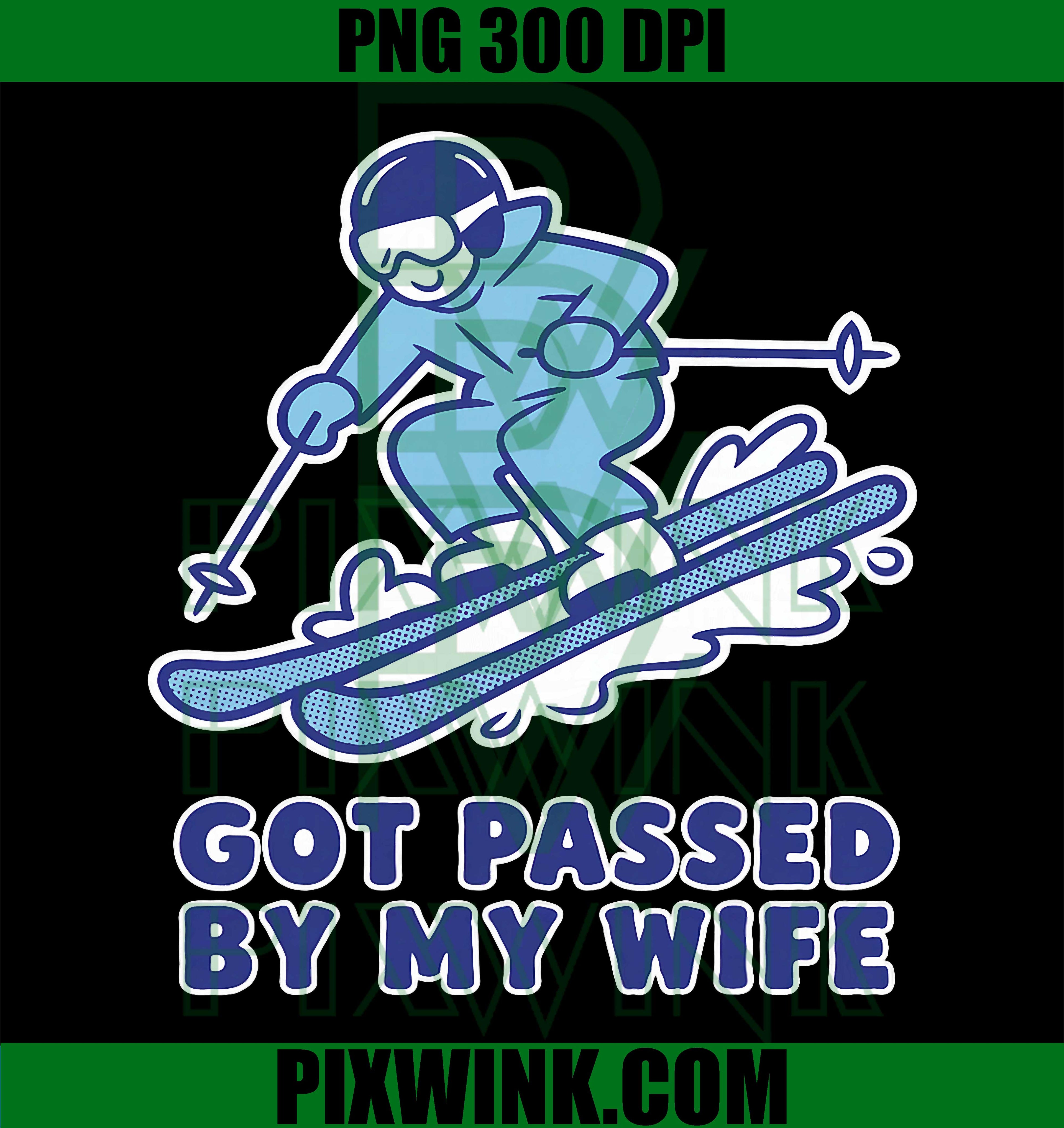 Got Passed by My Wife PNG, Snowy Slope Skiing PNG, Funny Ski Adventure Design PNG