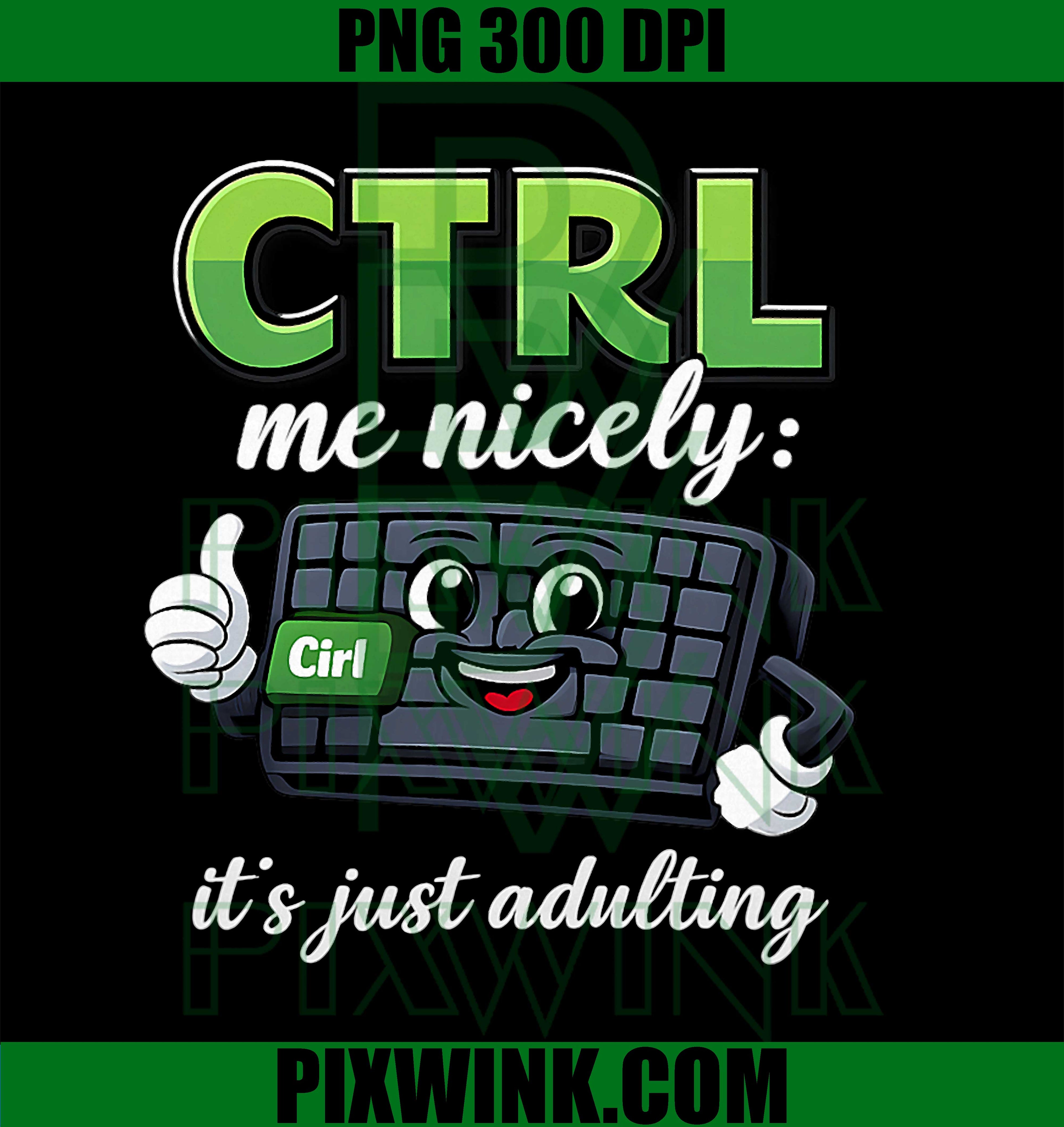 Ctrl Me Nicely PNG, Adulting Programmer PNG, Keyboard Humor Art PNG