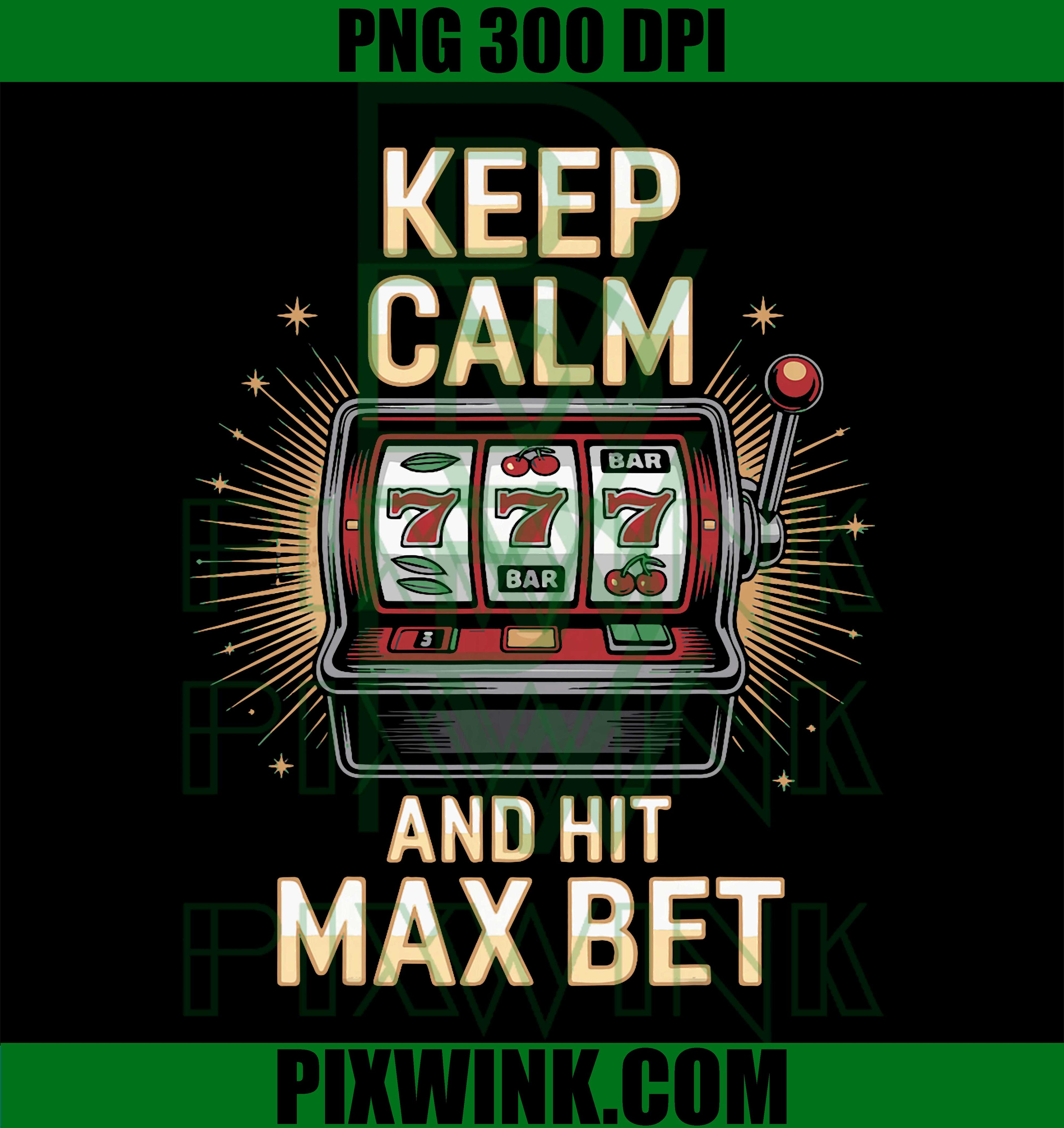 Keep Calm and Hit Max Bet Slot Machine Casino Gamblers PNG