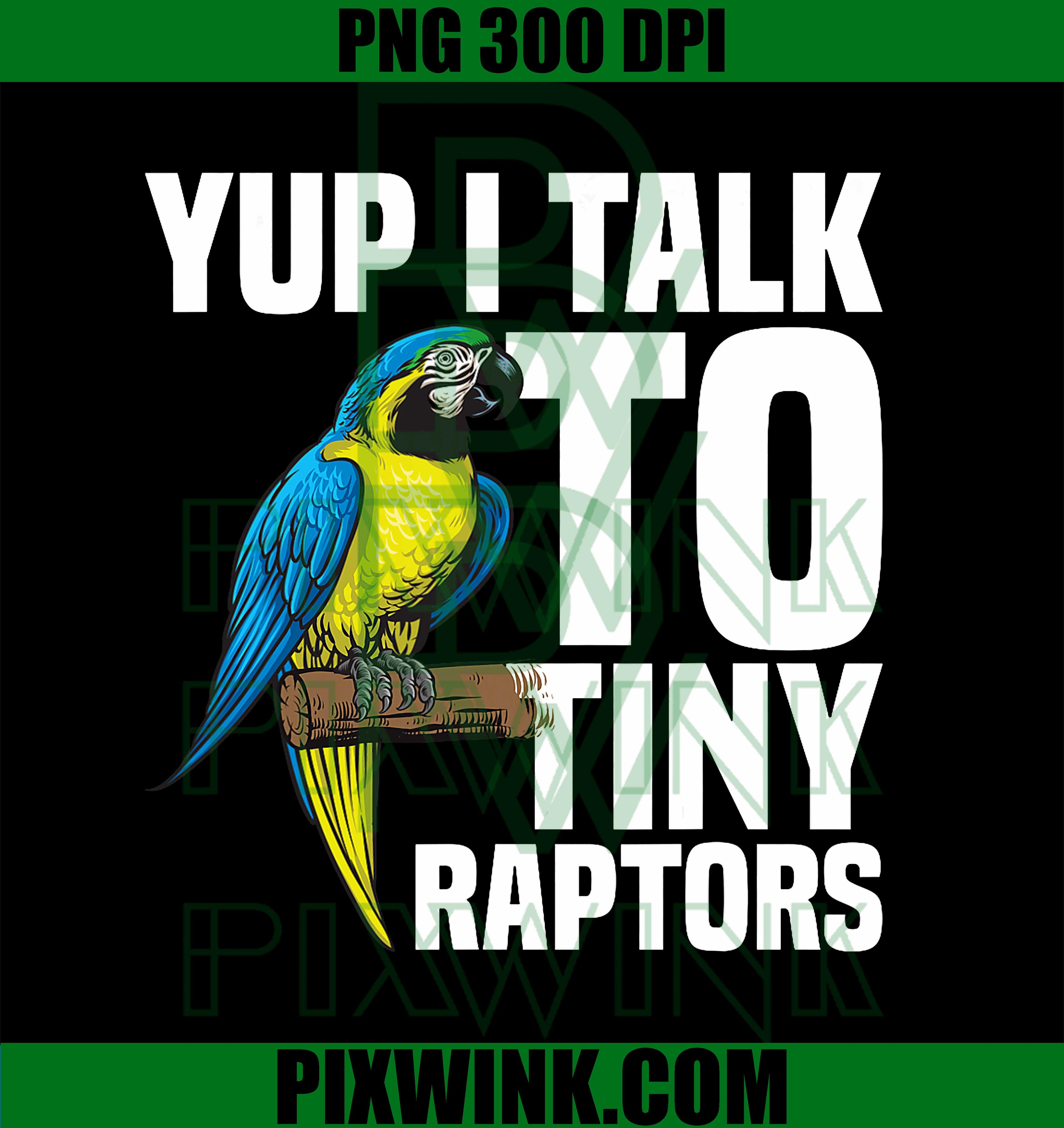 Funny Parrot PNG, Yup I Talk To Tiny Raptors Quote PNG