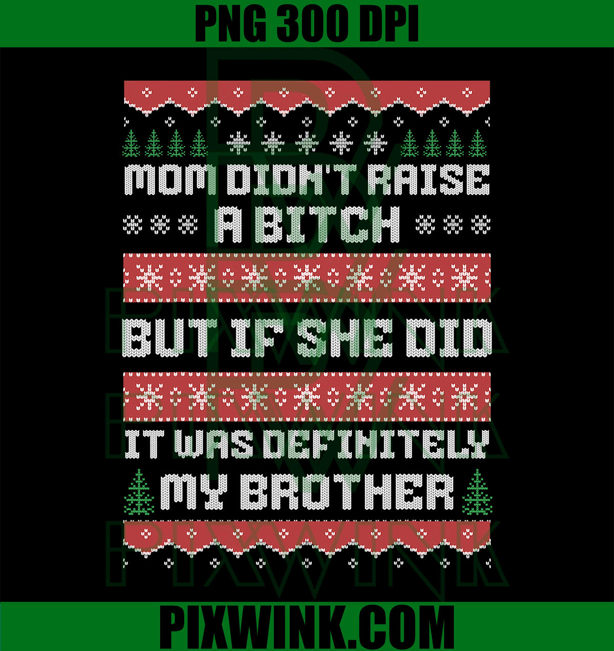 Mom Didn't Raise A Bitch But If She Did It Was My Brother PNG