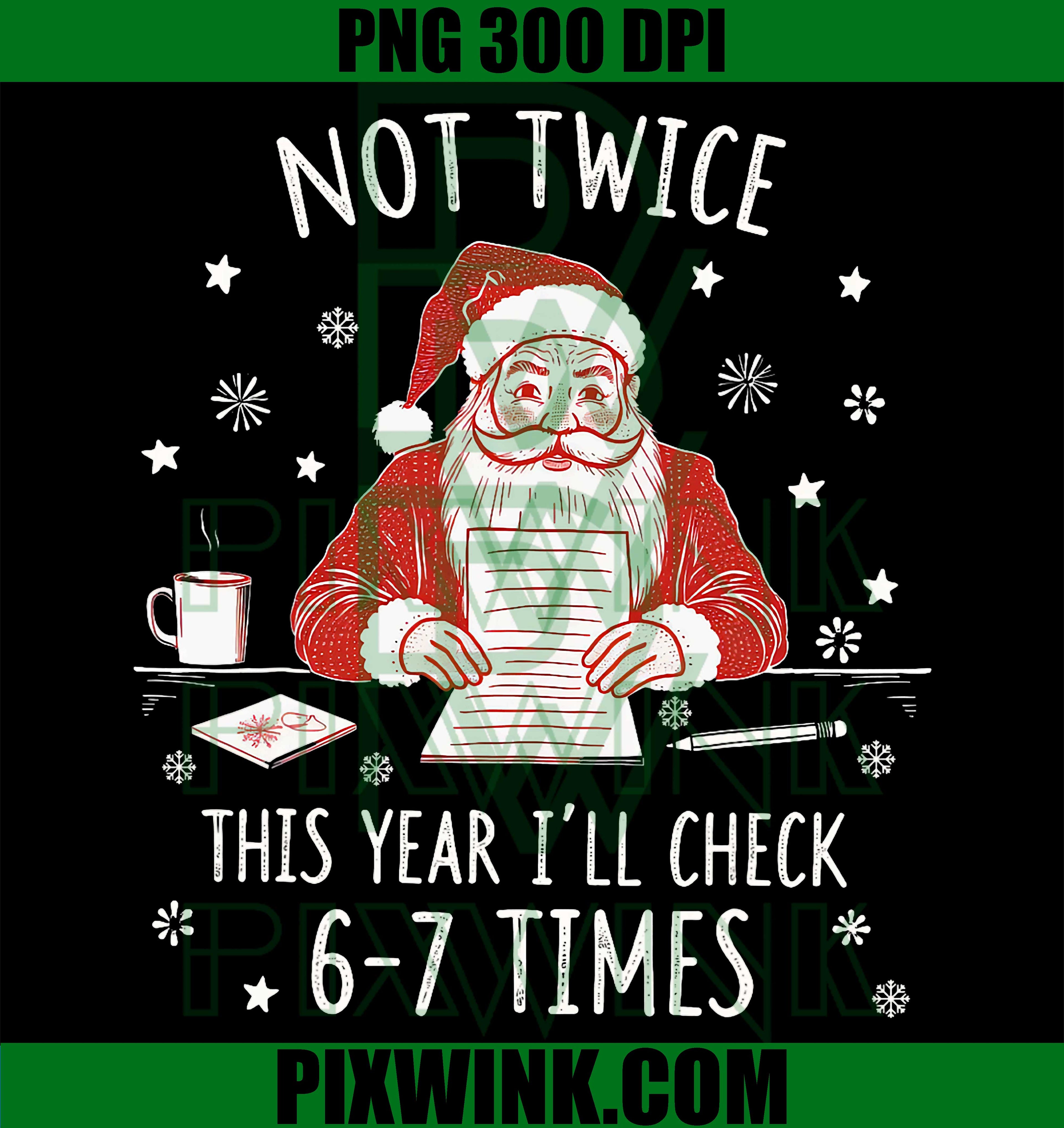 Funny Santa I Check The List 6-7 Times 67 Meme Christmas PNG