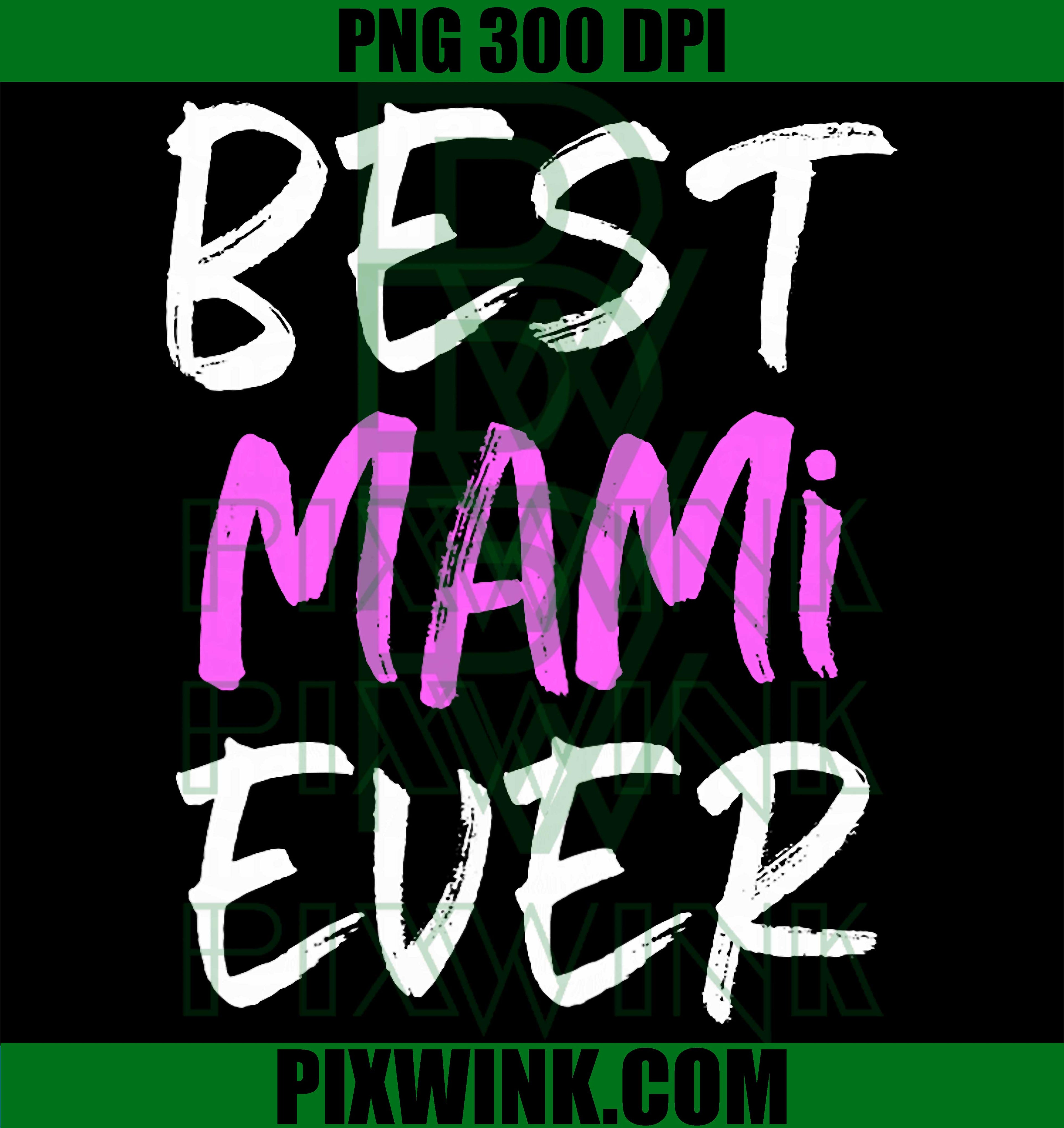 Best Mami Ever PNG, Cool Funny Family Quote PNG