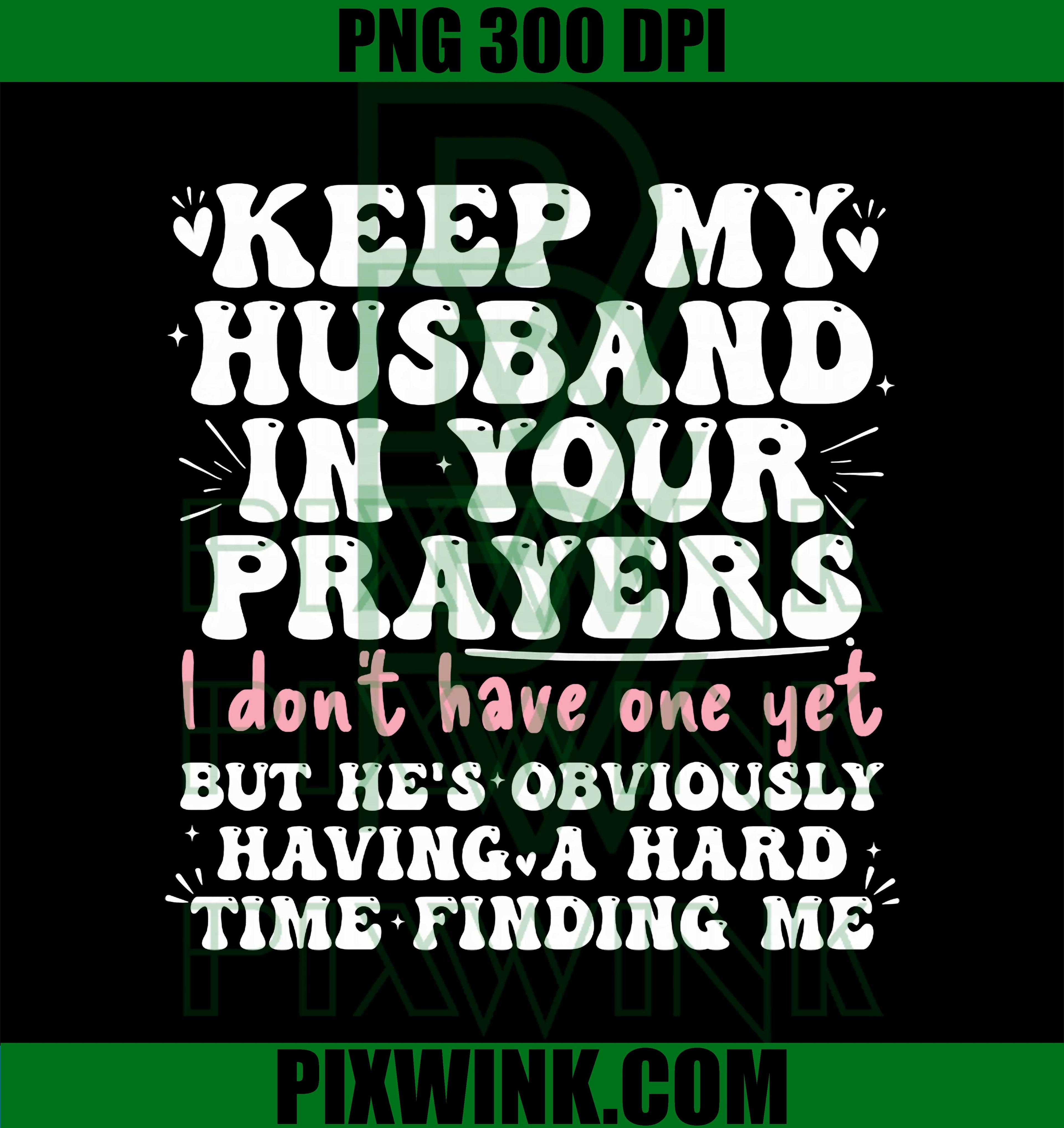 Keep My Husband in your Prayers Funny Saying Quote PNG